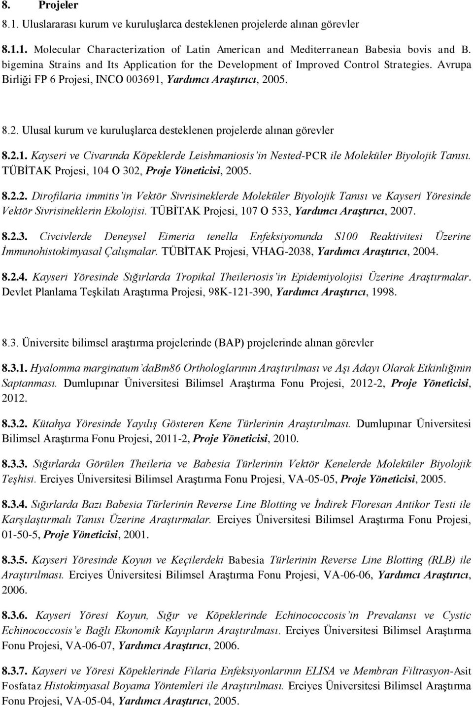 05. 8.2. Ulusal kurum ve kuruluşlarca desteklenen projelerde alınan görevler 8.2.1. Kayseri ve Civarında Köpeklerde Leishmaniosis in Nested-PCR ile Moleküler Biyolojik Tanısı.