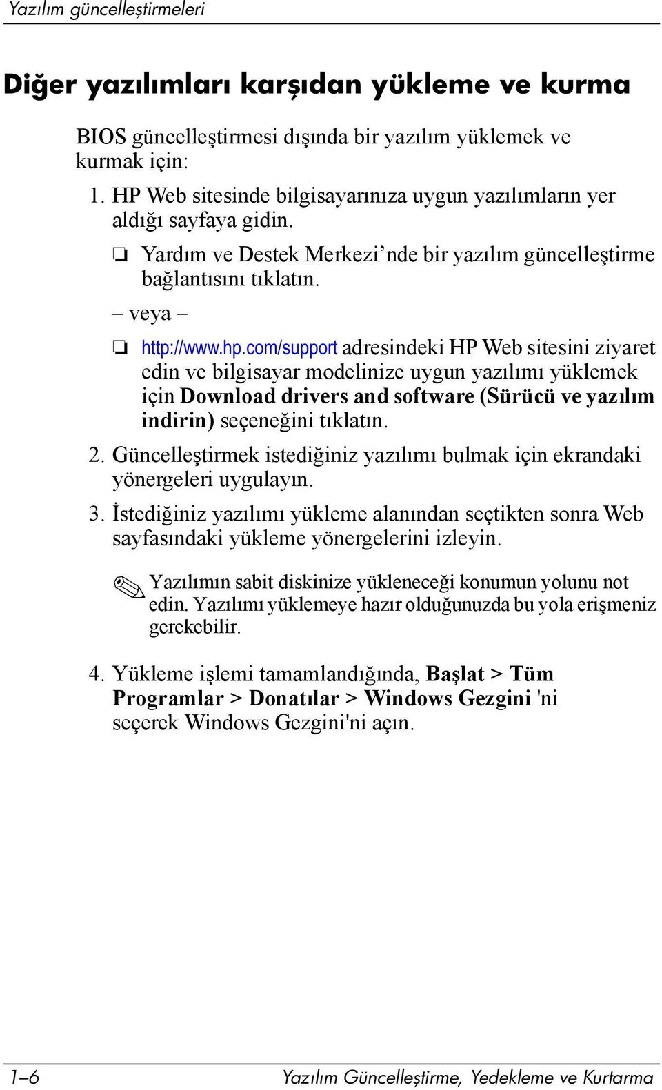 com/support adresindeki HP Web sitesini ziyaret edin ve bilgisayar modelinize uygun yazõlõmõ yüklemek için Download drivers and software (Sürücü ve yazõlõm indirin) seçeneğini tõklatõn. 2.