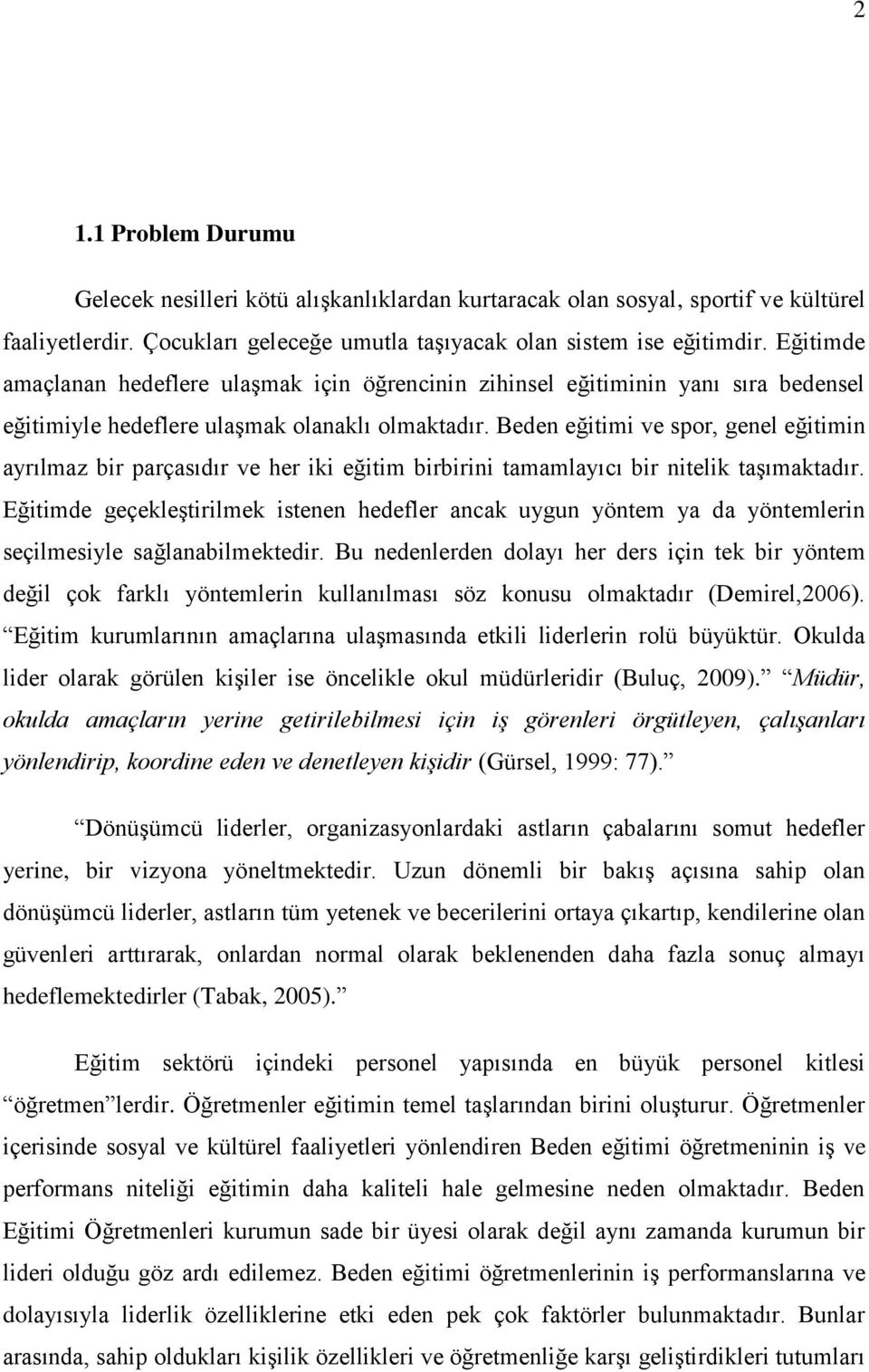 Beden eğitimi ve spor, genel eğitimin ayrılmaz bir parçasıdır ve her iki eğitim birbirini tamamlayıcı bir nitelik taģımaktadır.