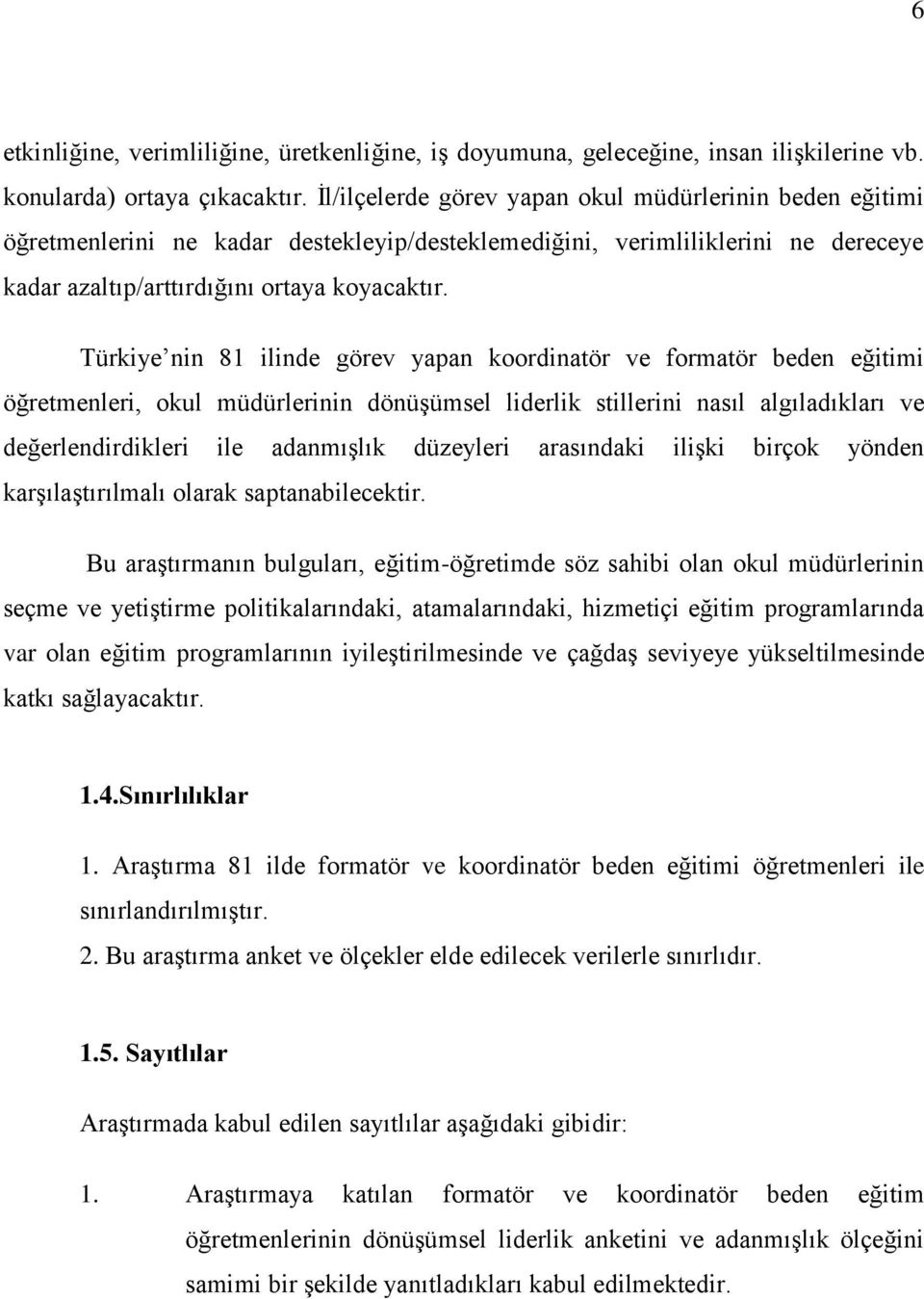 Türkiye nin 81 ilinde görev yapan koordinatör ve formatör beden eğitimi öğretmenleri, okul müdürlerinin dönüģümsel liderlik stillerini nasıl algıladıkları ve değerlendirdikleri ile adanmıģlık