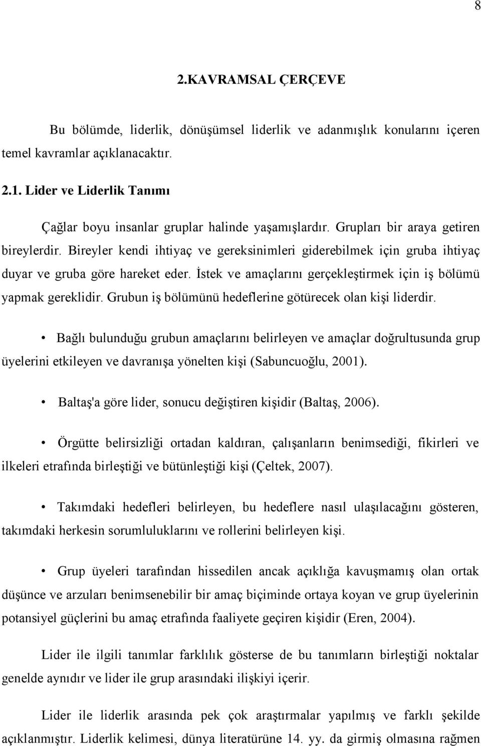 Bireyler kendi ihtiyaç ve gereksinimleri giderebilmek için gruba ihtiyaç duyar ve gruba göre hareket eder. Ġstek ve amaçlarını gerçekleģtirmek için iģ bölümü yapmak gereklidir.