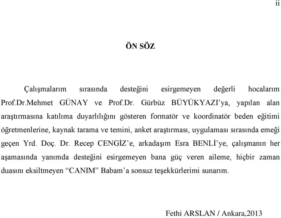 Gürbüz BÜYÜKYAZI ya, yapılan alan araģtırmasına katılıma duyarlılığını gösteren formatör ve koordinatör beden eğitimi öğretmenlerine,