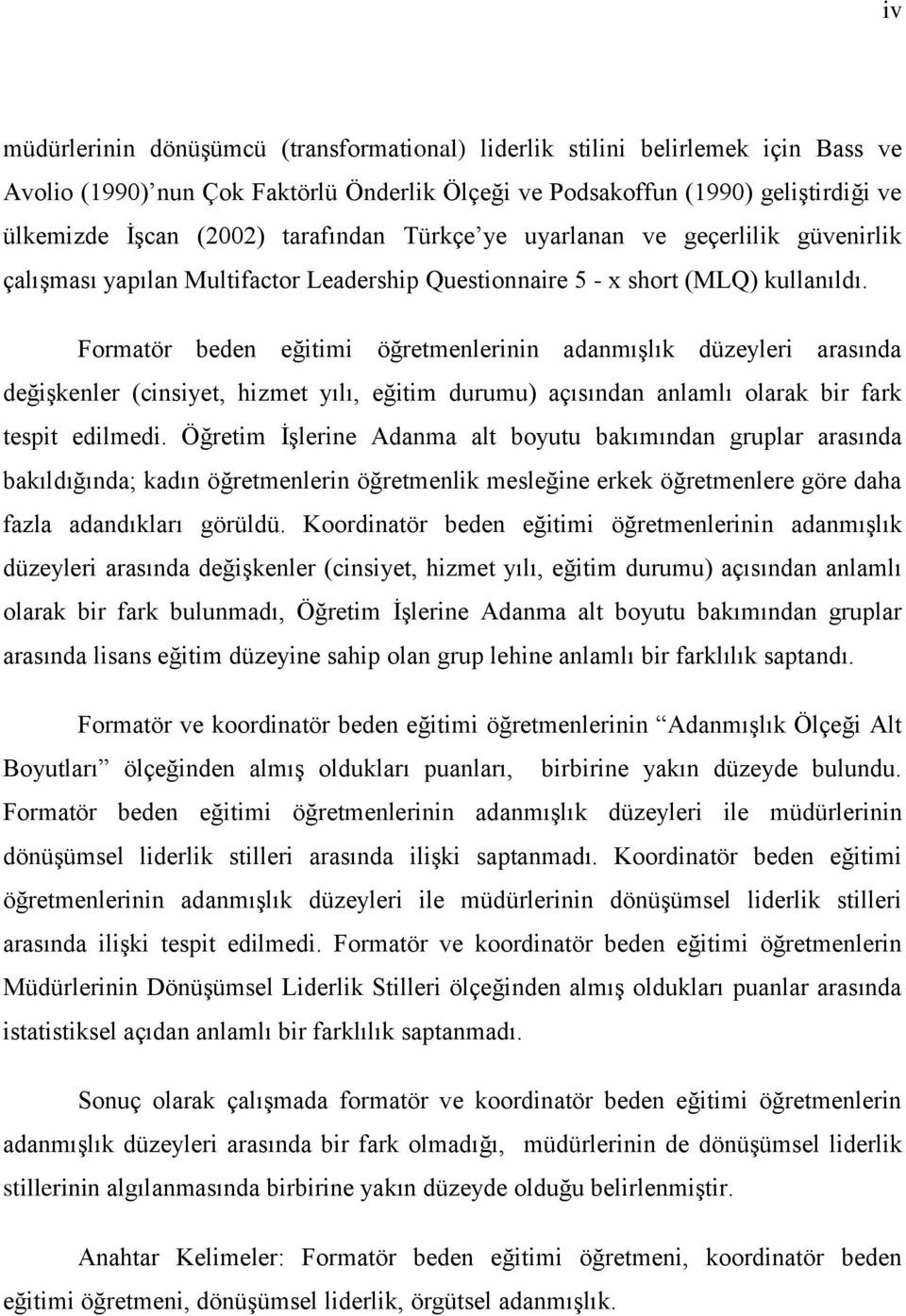 Formatör beden eğitimi öğretmenlerinin adanmıģlık düzeyleri arasında değiģkenler (cinsiyet, hizmet yılı, eğitim durumu) açısından anlamlı olarak bir fark tespit edilmedi.