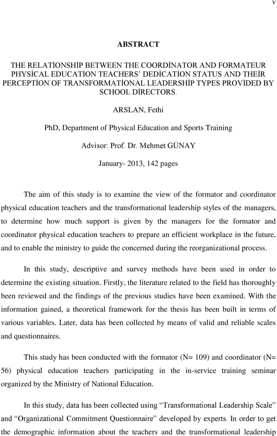 Mehmet GÜNAY January- 2013, 142 pages The aim of this study is to examine the view of the formator and coordinator physical education teachers and the transformational leadership styles of the