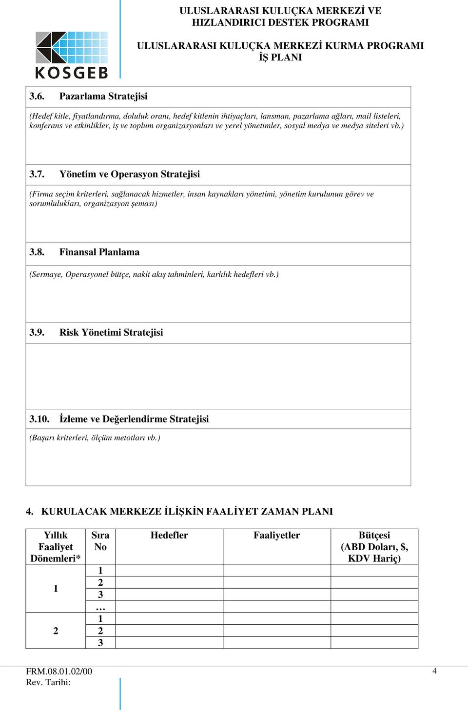 Yönetim ve Operasyon Stratejisi (Firma seçim kriterleri, sağlanacak hizmetler, insan kaynakları yönetimi, yönetim kurulunun görev ve sorumlulukları, organizasyon şeması).8.