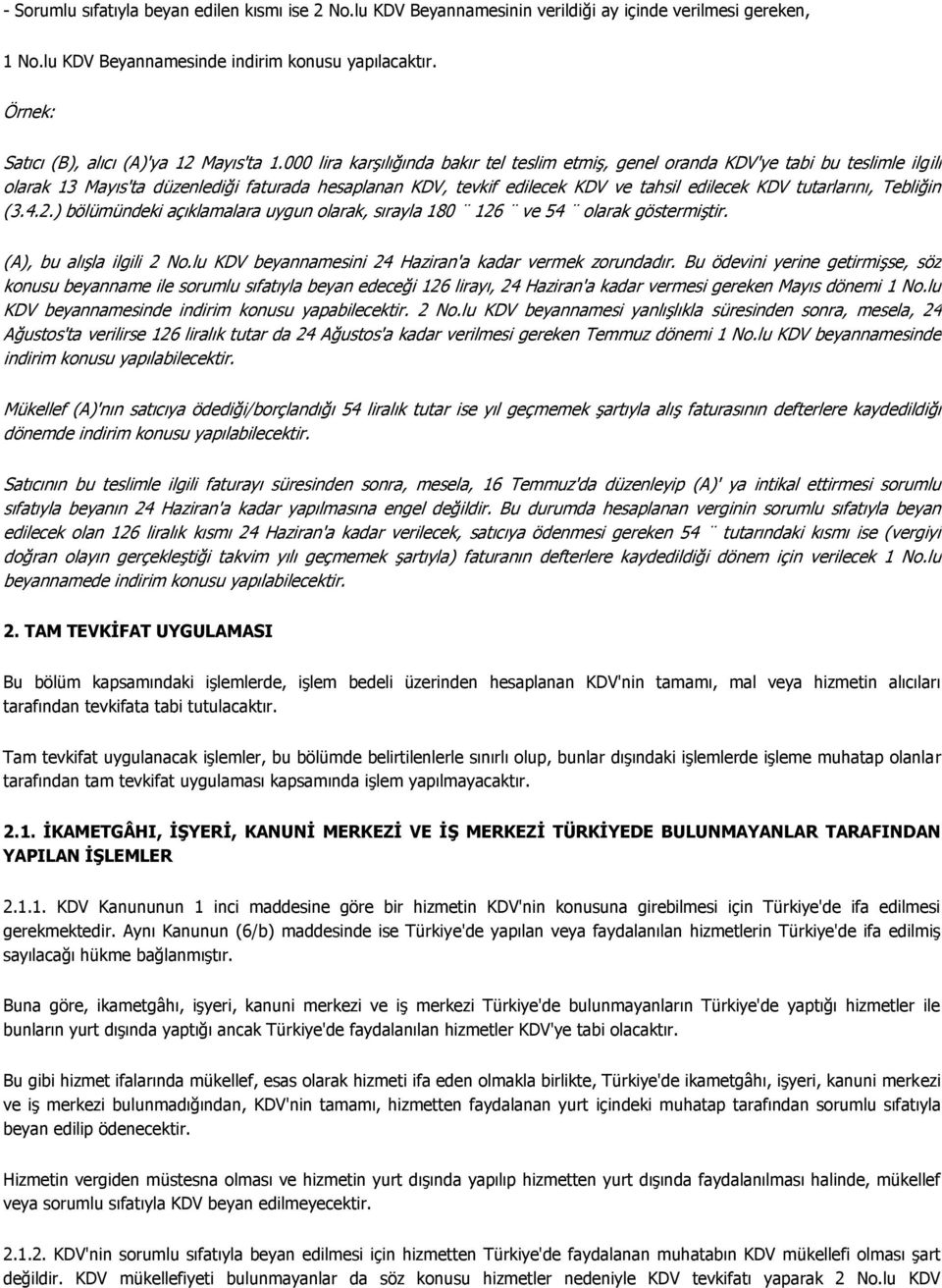 000 lira karşılığında bakır tel teslim etmiş, genel oranda KDV'ye tabi bu teslimle ilgili olarak 13 Mayıs'ta düzenlediği faturada hesaplanan KDV, tevkif edilecek KDV ve tahsil edilecek KDV