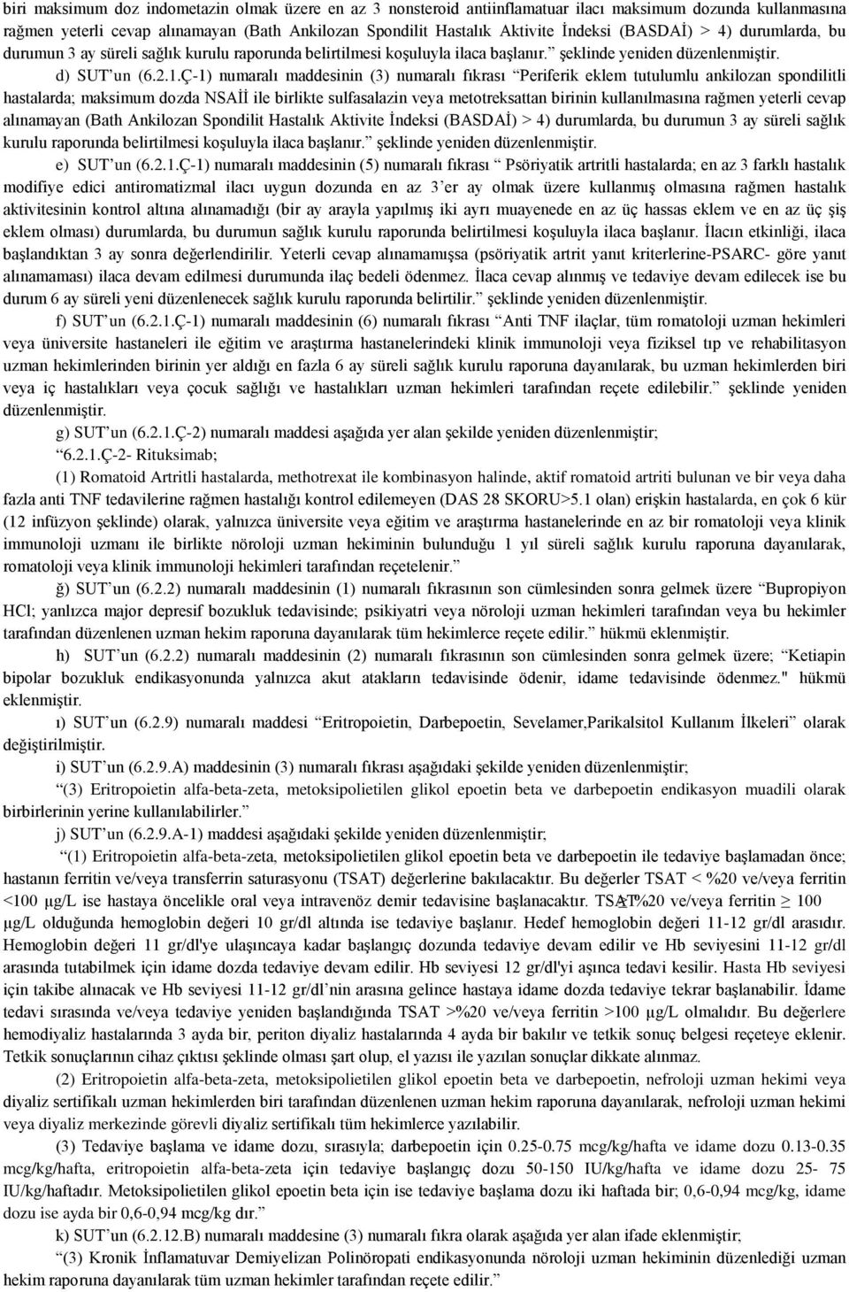 Ç-1) numaralı maddesinin (3) numaralı fıkrası Periferik eklem tutulumlu ankilozan spondilitli hastalarda; maksimum dozda NSAİİ ile birlikte sulfasalazin veya metotreksattan birinin kullanılmasına