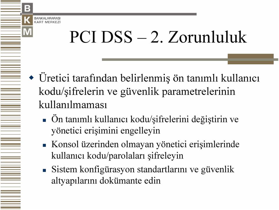 parametrelerinin kullanılmaması Ön tanımlı kullanıcı kodu/şifrelerini değiştirin ve yönetici