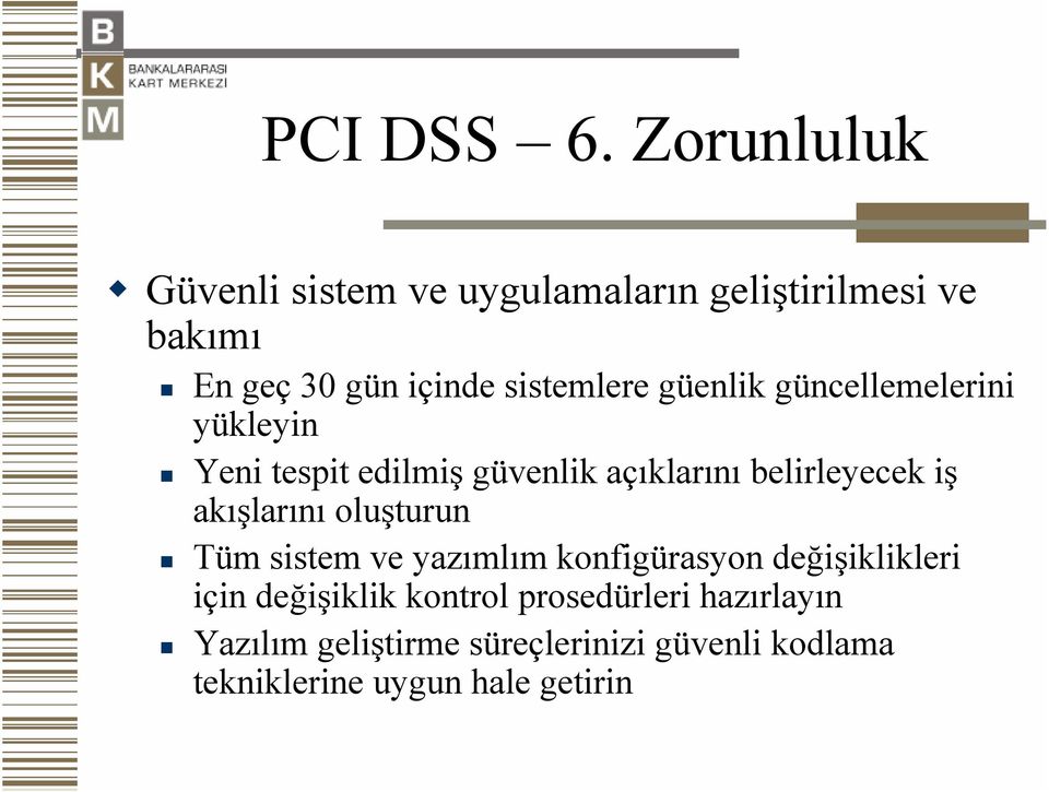 güenlik güncellemelerini yükleyin Yeni tespit edilmiş güvenlik açıklarını belirleyecek iş