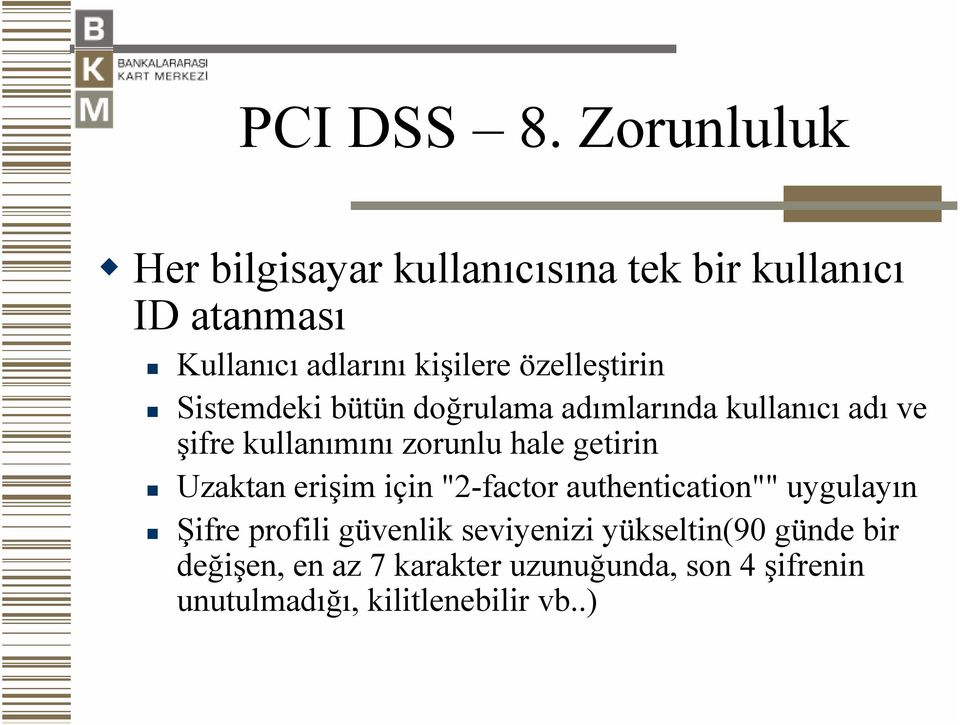 özelleştirin Sistemdeki bütün doğrulama adımlarında kullanıcı adı ve şifre kullanımını zorunlu hale