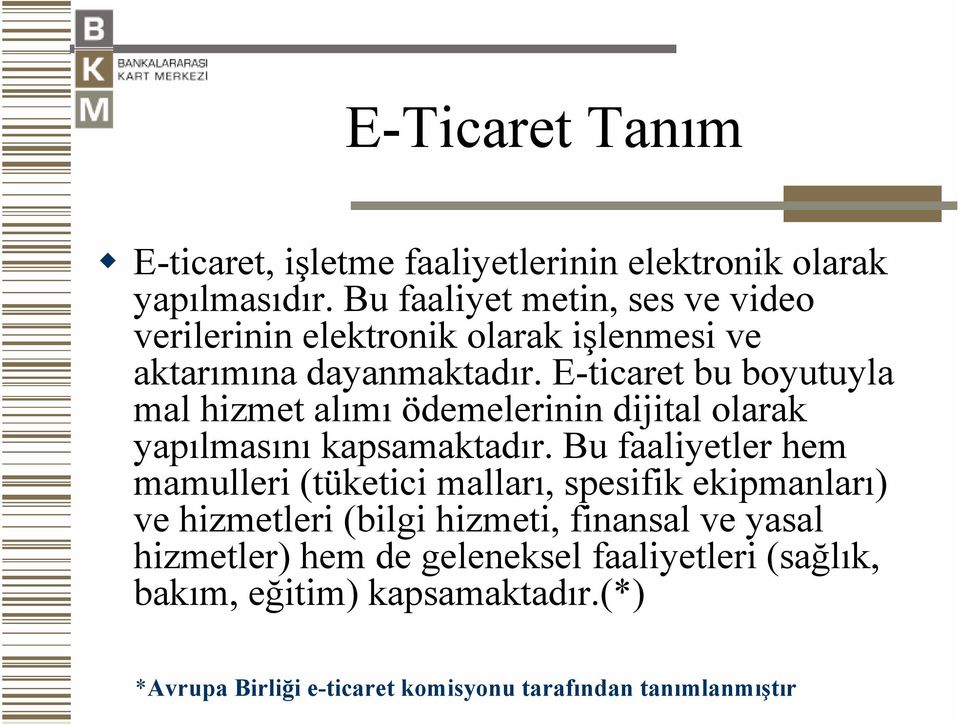 E-ticaret bu boyutuyla mal hizmet alımı ödemelerinin dijital olarak yapılmasını kapsamaktadır.