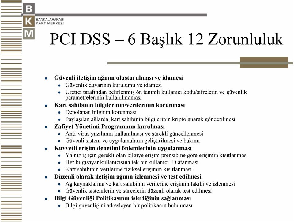 Yönetimi Programının kurulması Anti-virüs yazılımın kullanılması ve sürekli güncellenmesi Güvenli sistem ve uygulamaların geliştirilmesi ve bakımı Kuvvetli erişim denetimi önlemlerinin uygulanması