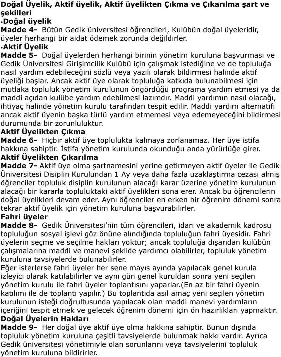 Aktif Üyelik Madde 5- Doğal üyelerden herhangi birinin yönetim kuruluna baģvurması ve Gedik Üniversitesi GiriĢimcilik Kulübü için çalıģmak istediğine ve de topluluğa nasıl yardım edebileceğini sözlü