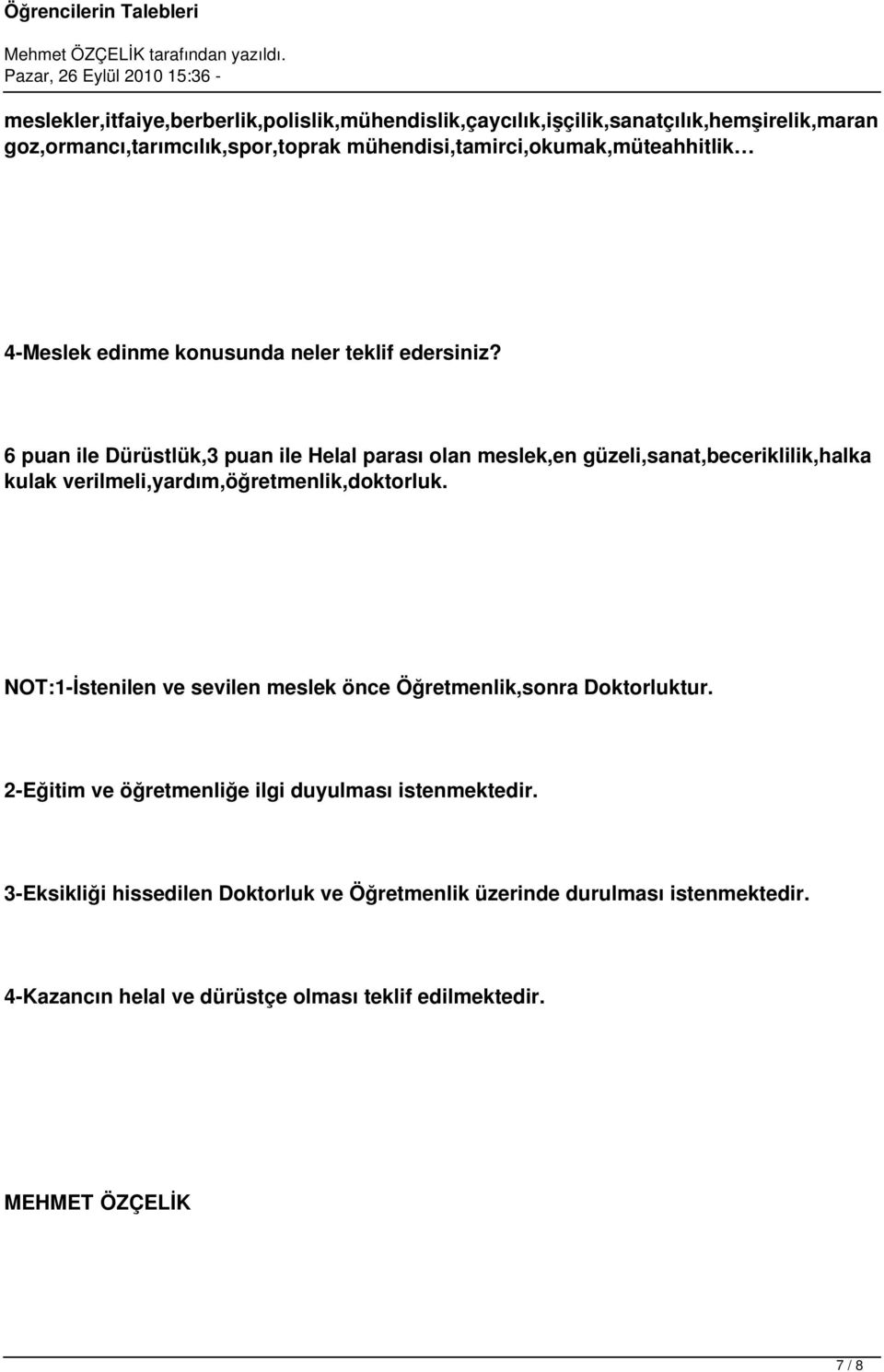 6 puan ile Dürüstlük,3 puan ile Helal parası olan meslek,en güzeli,sanat,beceriklilik,halka kulak verilmeli,yardım,öğretmenlik,doktorluk.