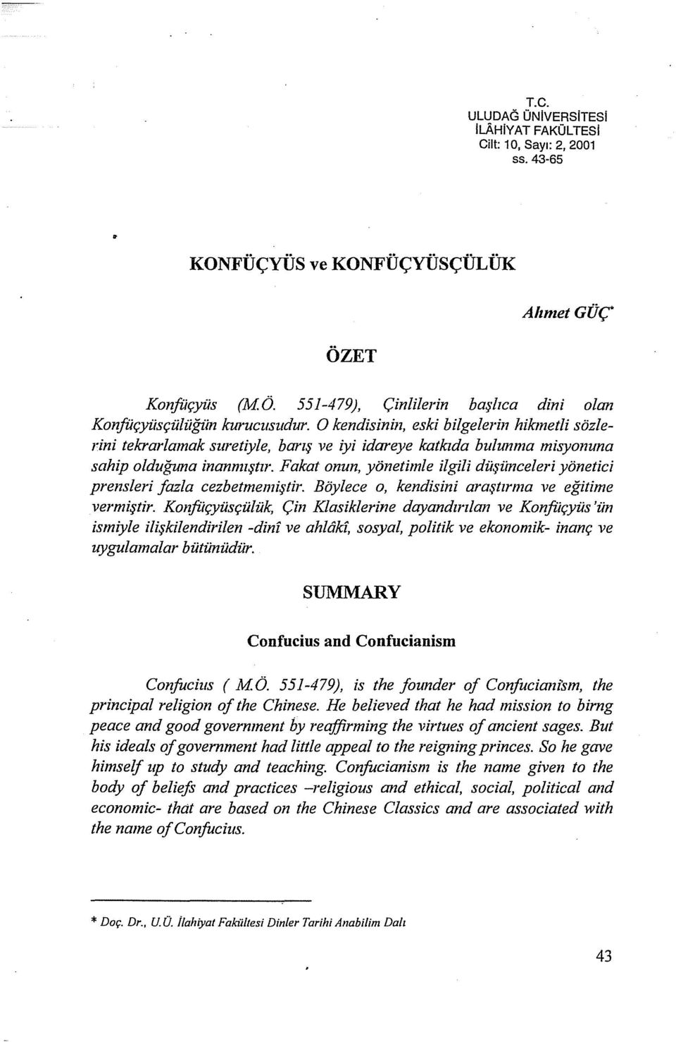 O kendisinin, eski bilgelerin hikmet/i sözlerini tekrarlamak suretiyle, barış ve iyi idareye katkıda bulunma misyonuna sahip olduğuna inanmıştır.