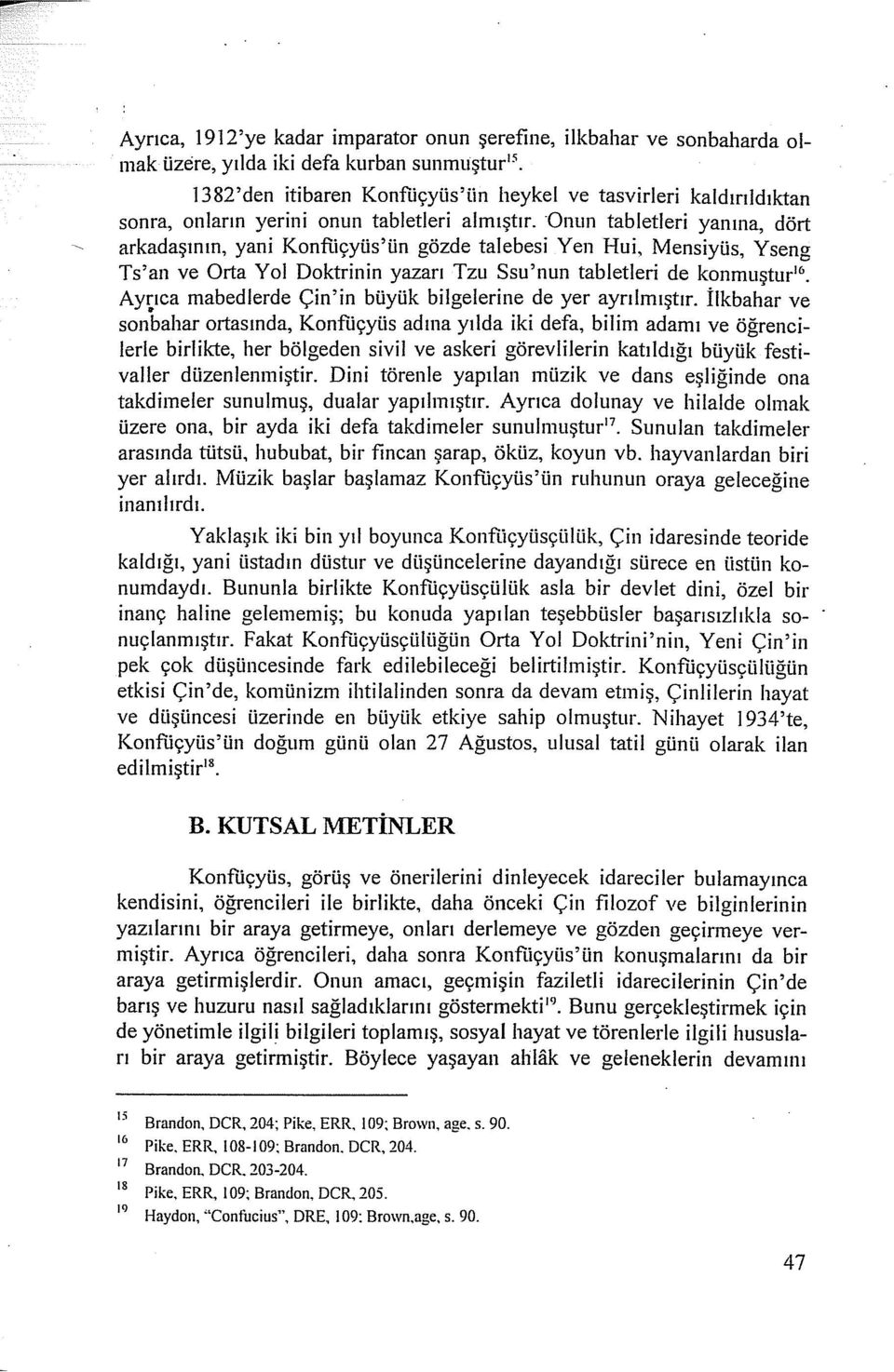 -onun tabietleri yanına, dört arkadaşmın, yani Konfiiçyüs'ün gözde talebesi Yen Hui, Mensiyüs, Yseng Ts'an ve Orta Yol Doktrinin yazarı Tzu Ssu'nun tabietleri de konmuştur 16 Ayrıca mabedierde Çin'in