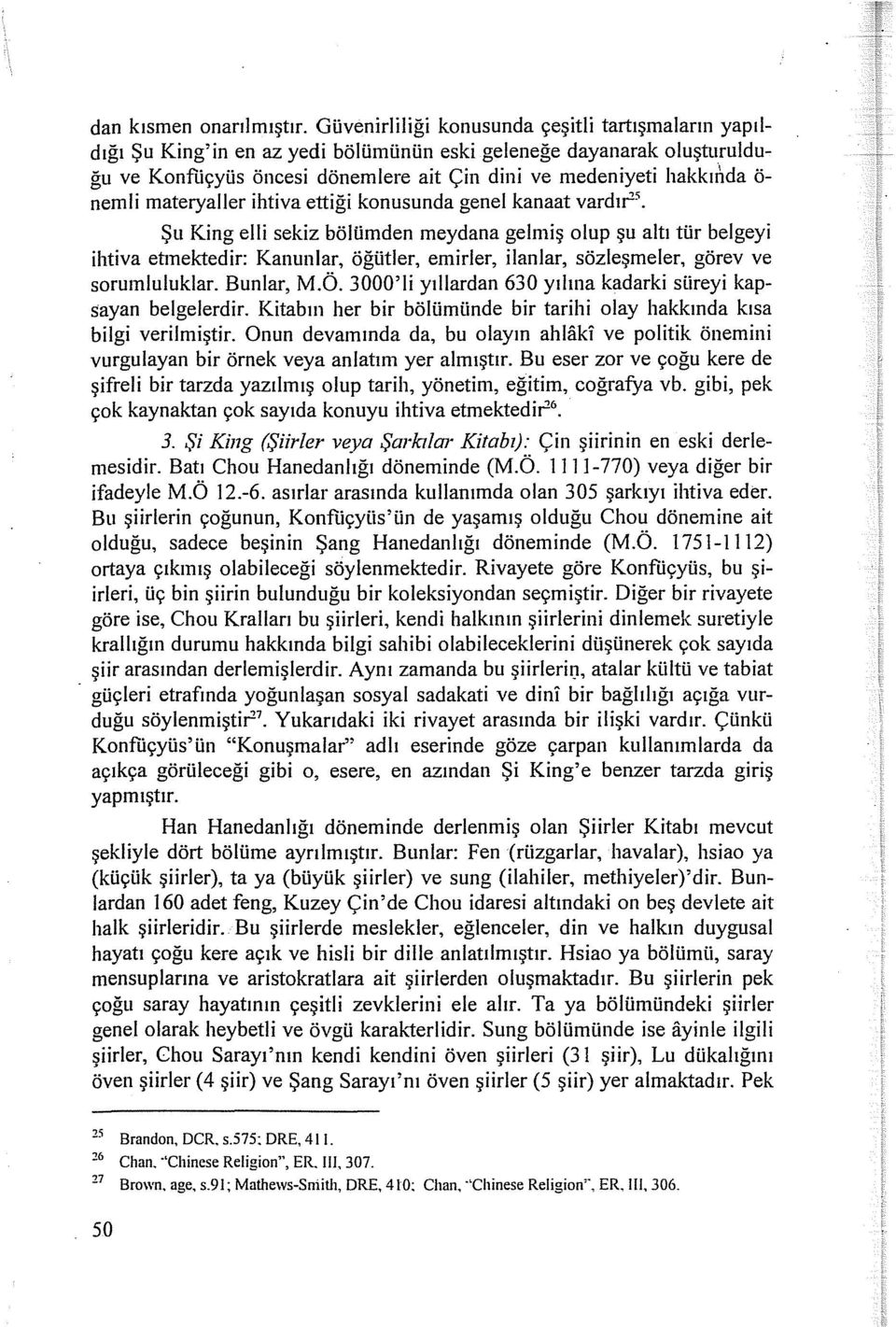 etmektedir: Kanunlar, öğütler, emirler, ilanlar, sözleşmeler, görev ve sorumluluklar. Bunlar, M.Ö. 3000'li yıllardan 630 yılına kadarki süreyi kapsayan belgelerdir.