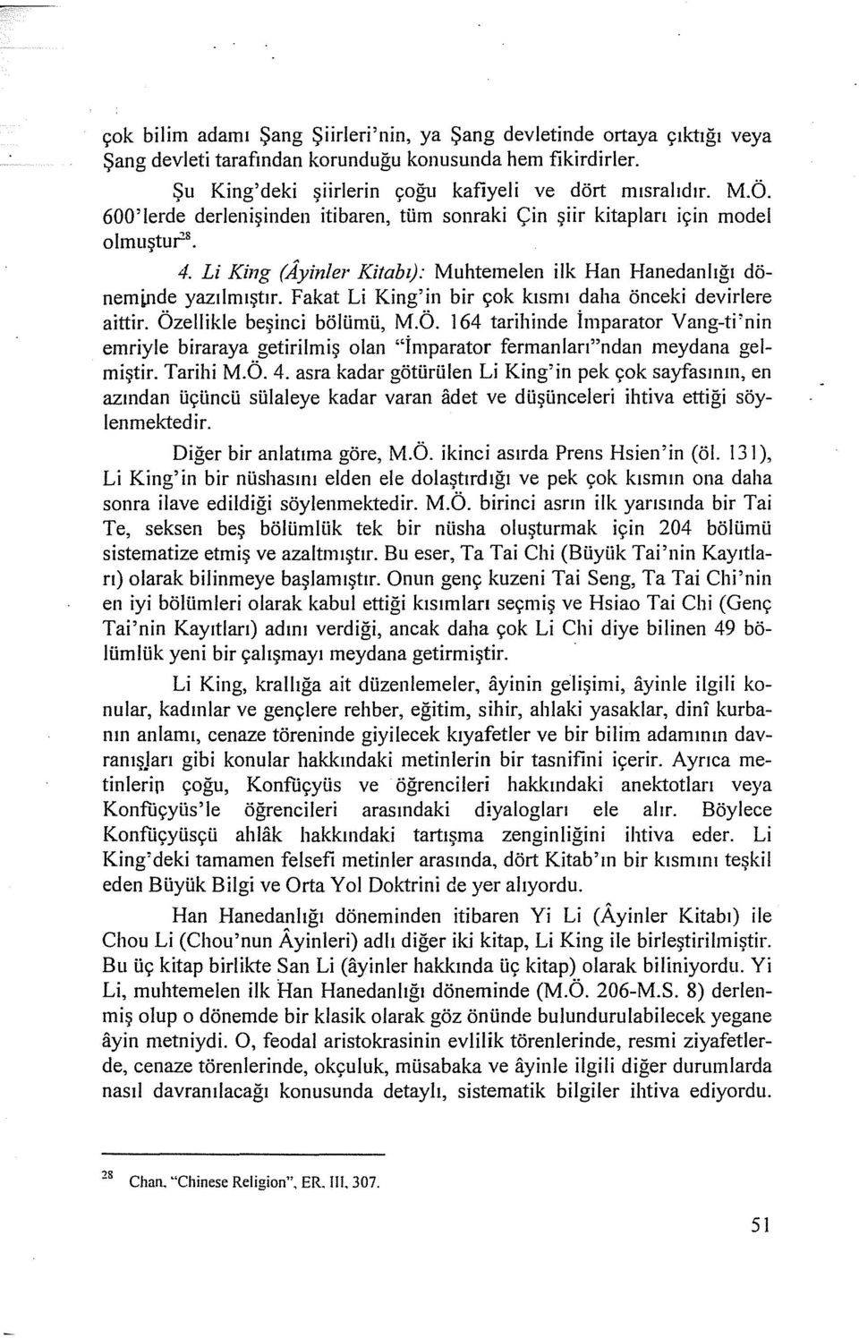 Fakat Li King'in bir çok kısmı daha önceki deviriere aittir. Özellikle beşinci bölümü, M.Ö. 164 tarihinde İmparator Vang-ti'nin emriyle biraraya getirilmiş olan "İmparator fermanları"ndan meydana gelmiştir.