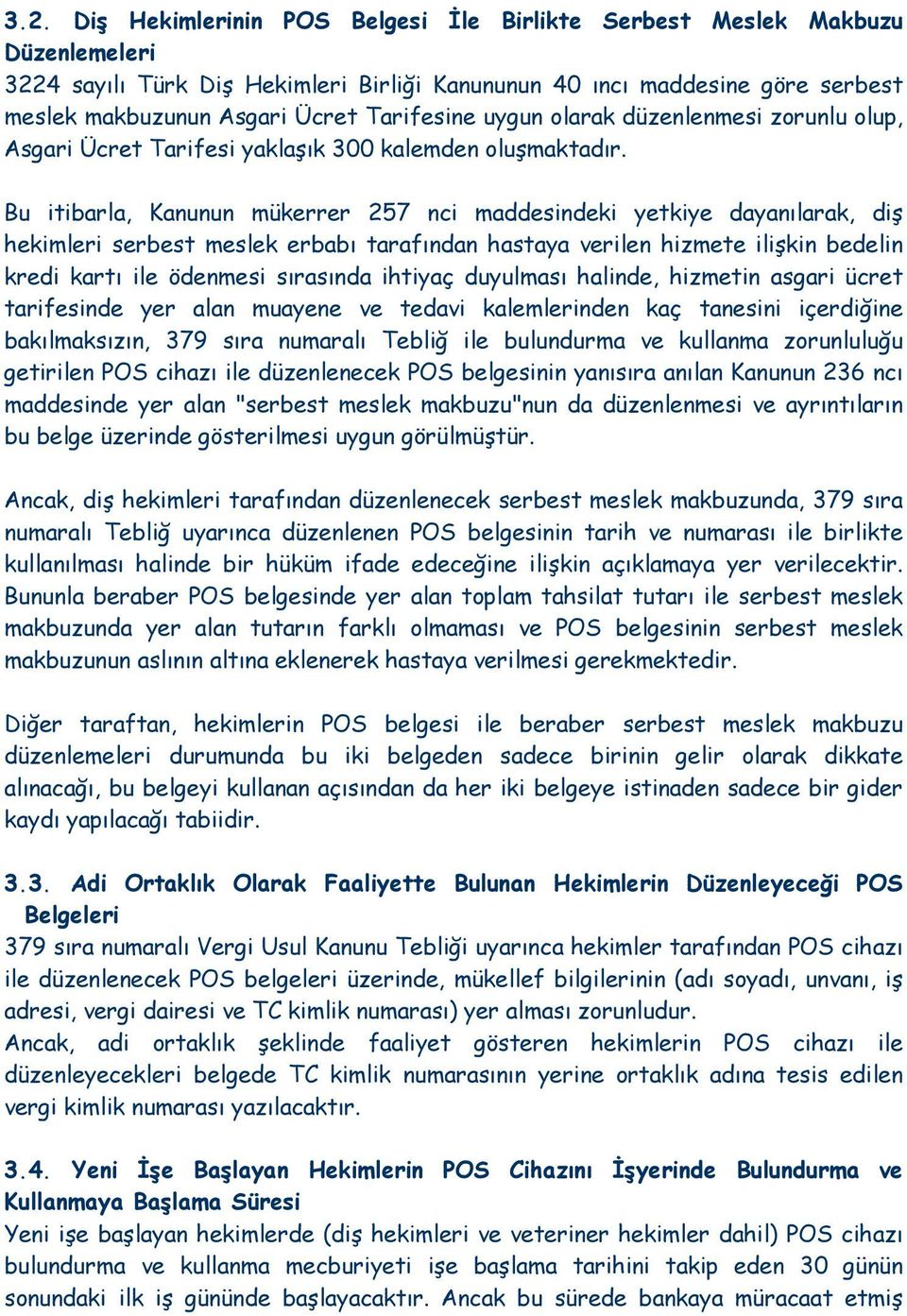 Bu itibarla, Kanunun mükerrer 257 nci maddesindeki yetkiye dayanılarak, diş hekimleri serbest meslek erbabı tarafından hastaya verilen hizmete ilişkin bedelin kredi kartı ile ödenmesi sırasında