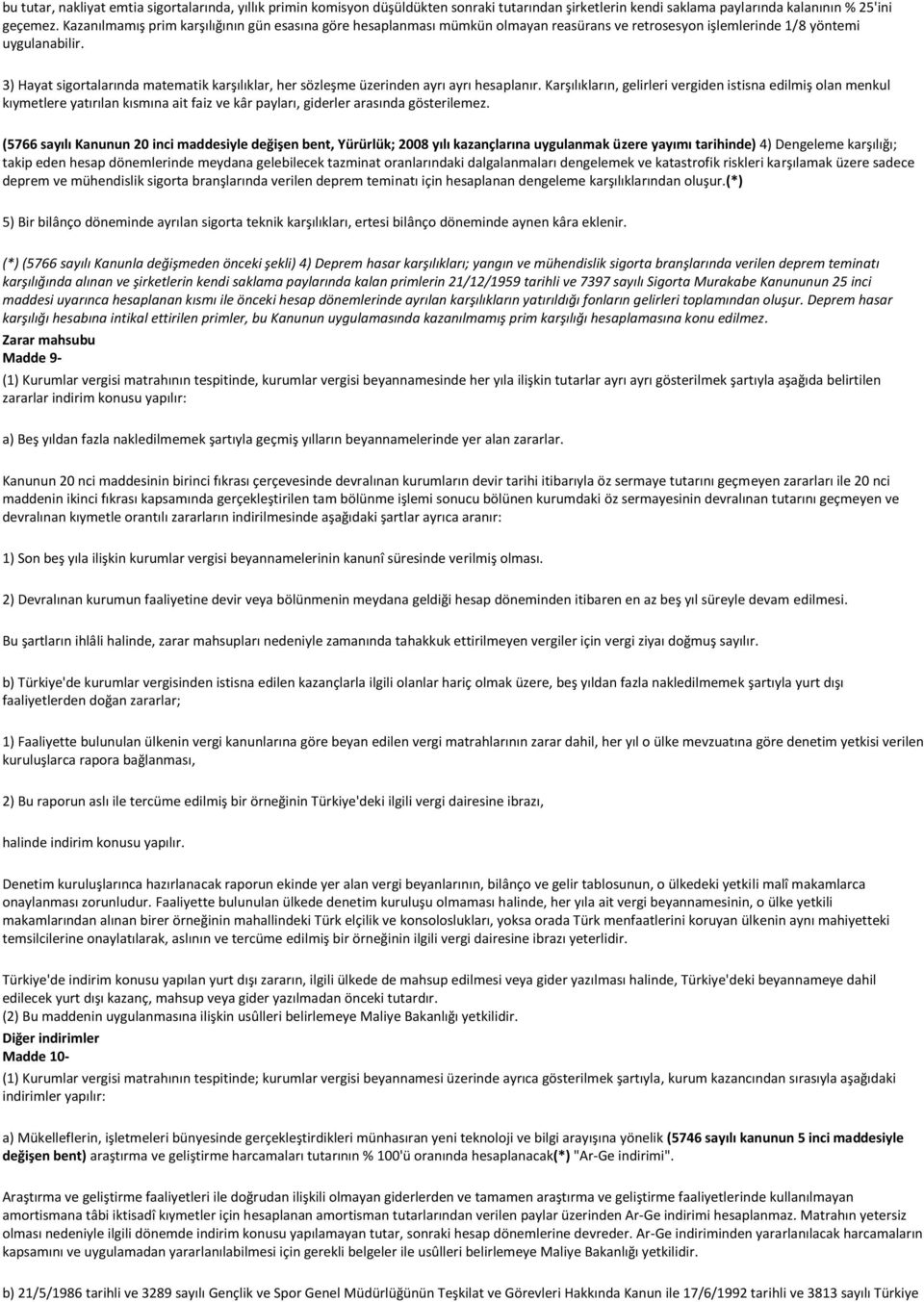 3) Hayat sigortalarında matematik karşılıklar, her sözleşme üzerinden ayrı ayrı hesaplanır.