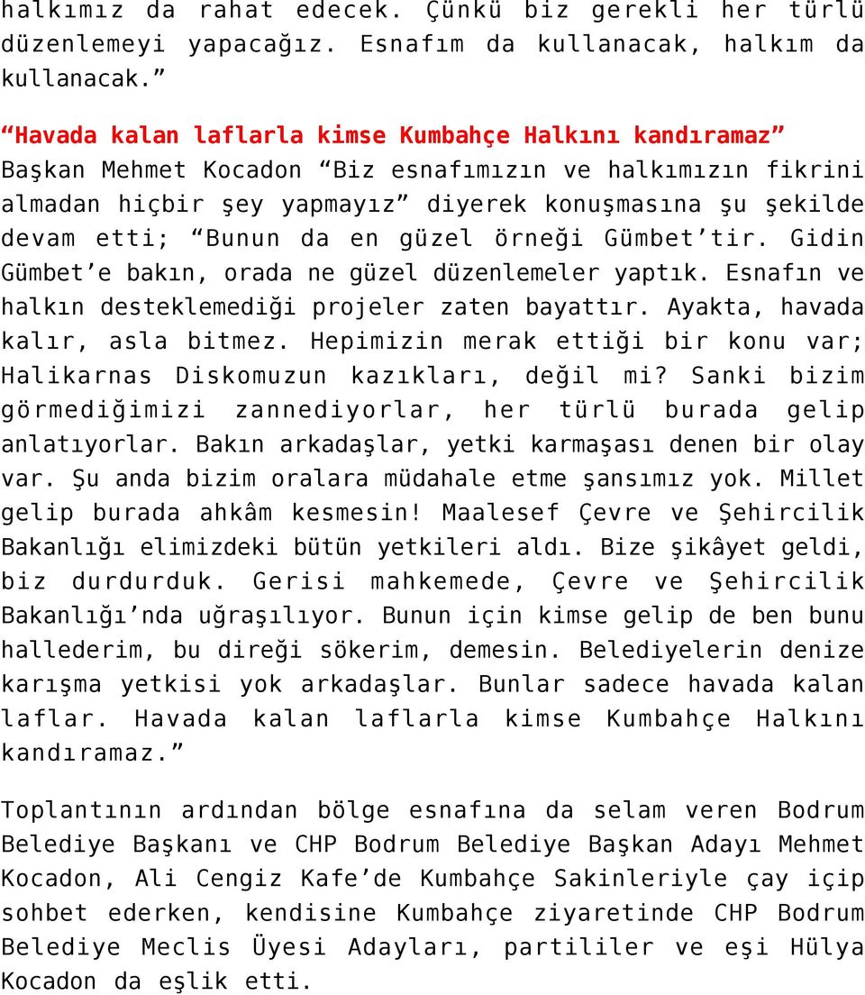 güzel örneği Gümbet tir. Gidin Gümbet e bakın, orada ne güzel düzenlemeler yaptık. Esnafın ve halkın desteklemediği projeler zaten bayattır. Ayakta, havada kalır, asla bitmez.