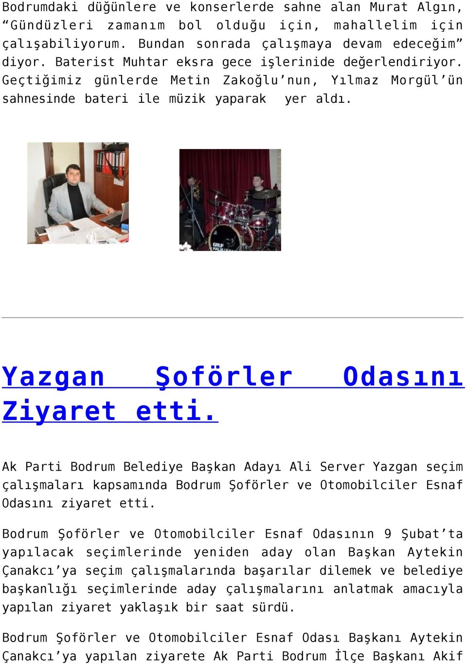 Ak Parti Bodrum Belediye Başkan Adayı Ali Server Yazgan seçim çalışmaları kapsamında Bodrum Şoförler ve Otomobilciler Esnaf Odasını ziyaret etti.