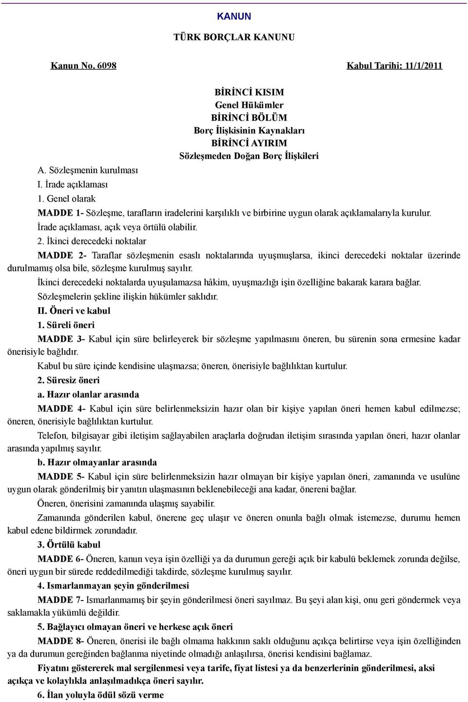 uygun olarak açıklamalarıyla kurulur. İrade açıklaması, açık veya örtülü olabilir. 2.