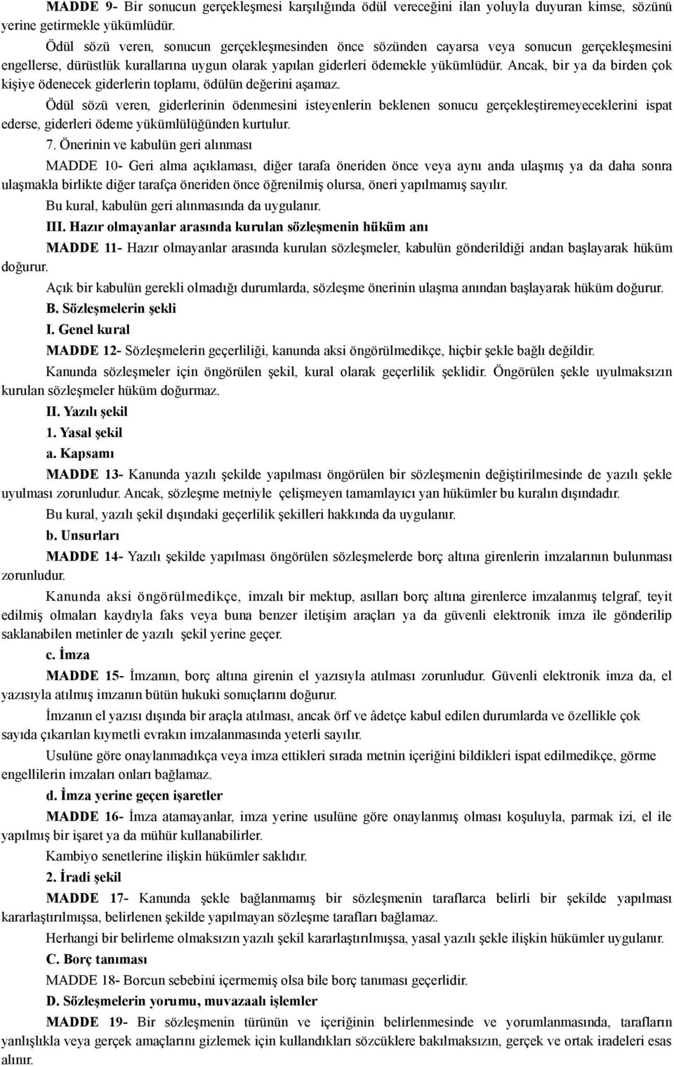 Ancak, bir ya da birden çok kişiye ödenecek giderlerin toplamı, ödülün değerini aşamaz.