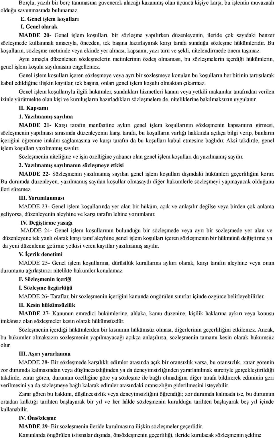 sözleşme hükümleridir. Bu koşulların, sözleşme metninde veya ekinde yer alması, kapsamı, yazı türü ve şekli, nitelendirmede önem taşımaz.