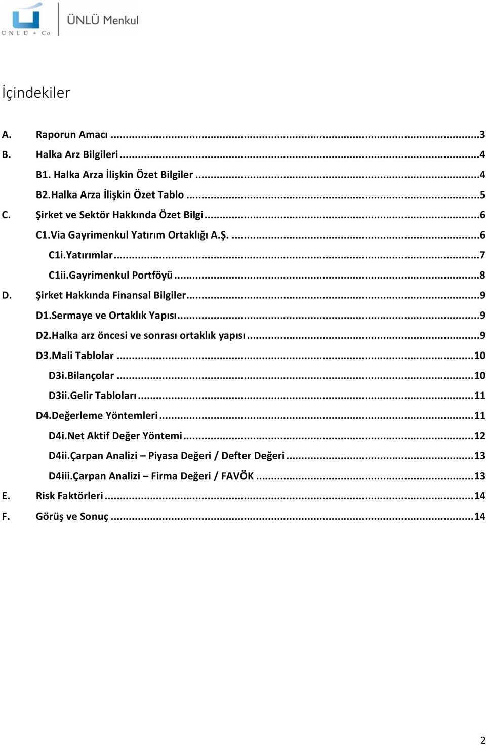 ..9 D1.Sermaye ve Ortaklık Yapısı...9 D2.Halka arz öncesi ve sonrası ortaklık yapısı...9 D3.Mali Tablolar... 10 D3i.Bilançolar... 10 D3ii.Gelir Tabloları... 11 D4.
