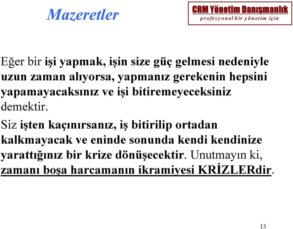 Siz işten kaçınırsanız, iş bitirilip ortadan kalkmayacak ve eninde sonunda kendi