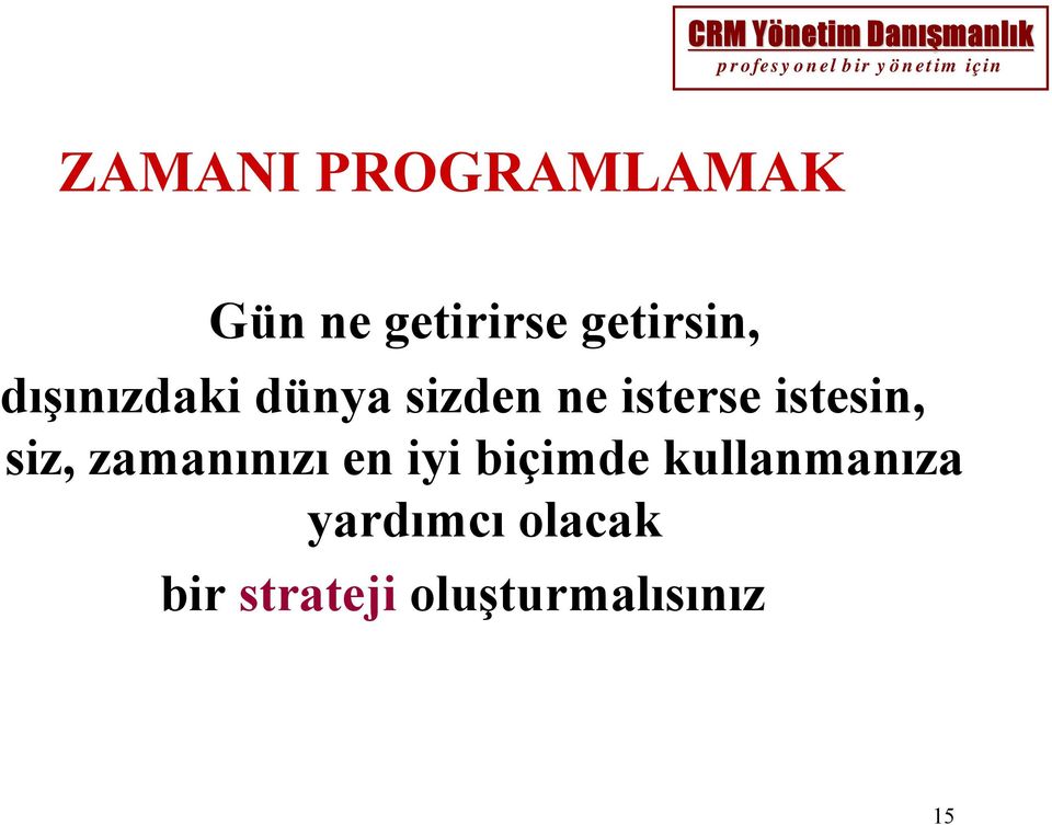 istesin, siz, zamanınızı en iyi biçimde