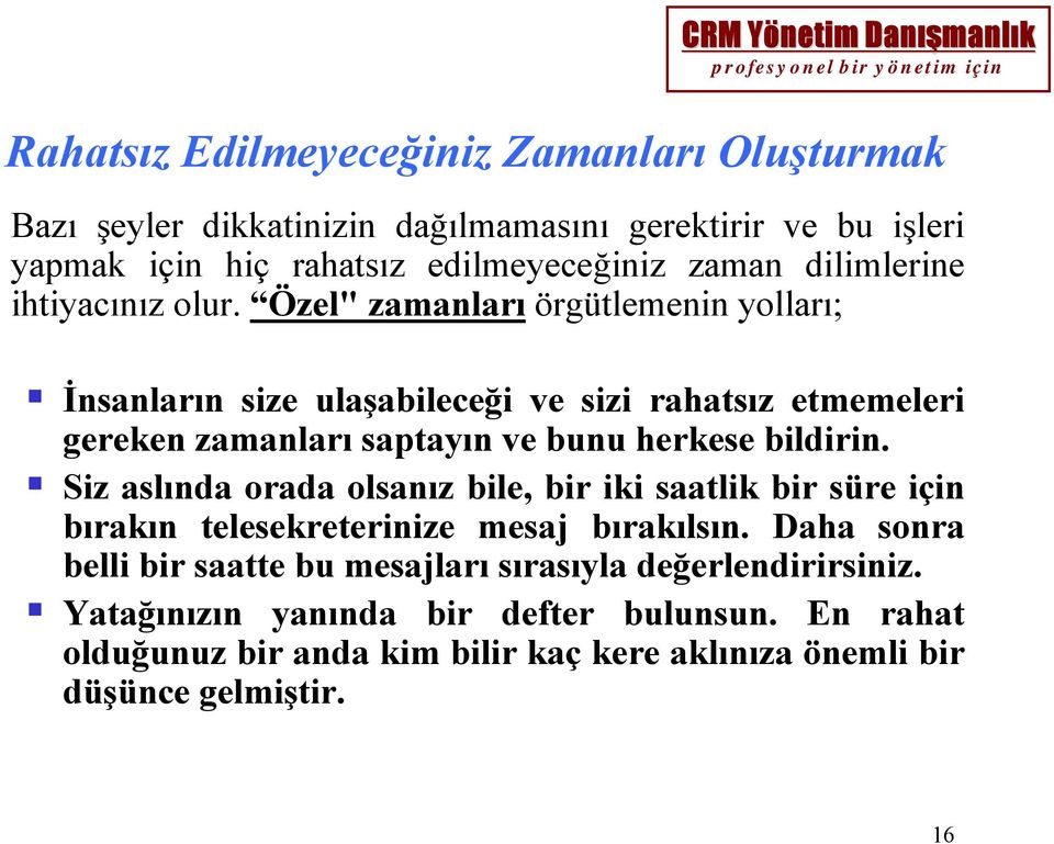 Özel" zamanları örgütlemenin yolları; İnsanların size ulaşabileceği ve sizi rahatsız etmemeleri gereken zamanları saptayın ve bunu herkese bildirin.