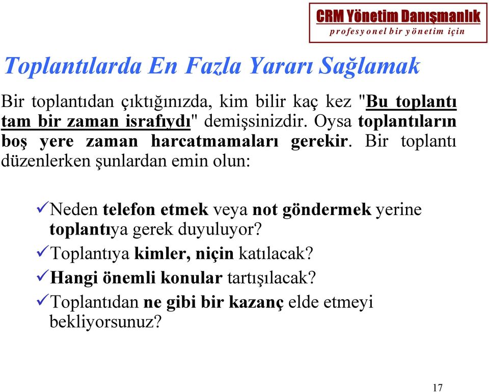 Bir toplantı düzenlerken şunlardan emin olun: Neden telefon etmek veya not göndermek yerine toplantıya gerek