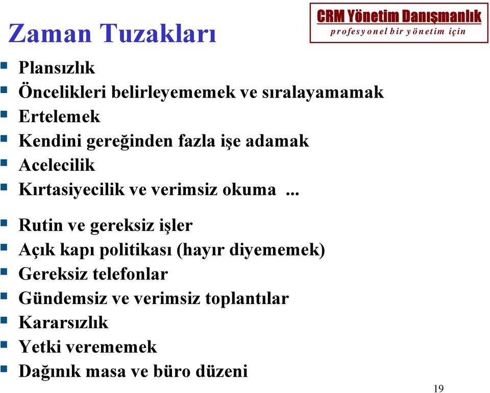 .. Rutin ve gereksiz işler Açık kapı politikası (hayır diyememek) Gereksiz