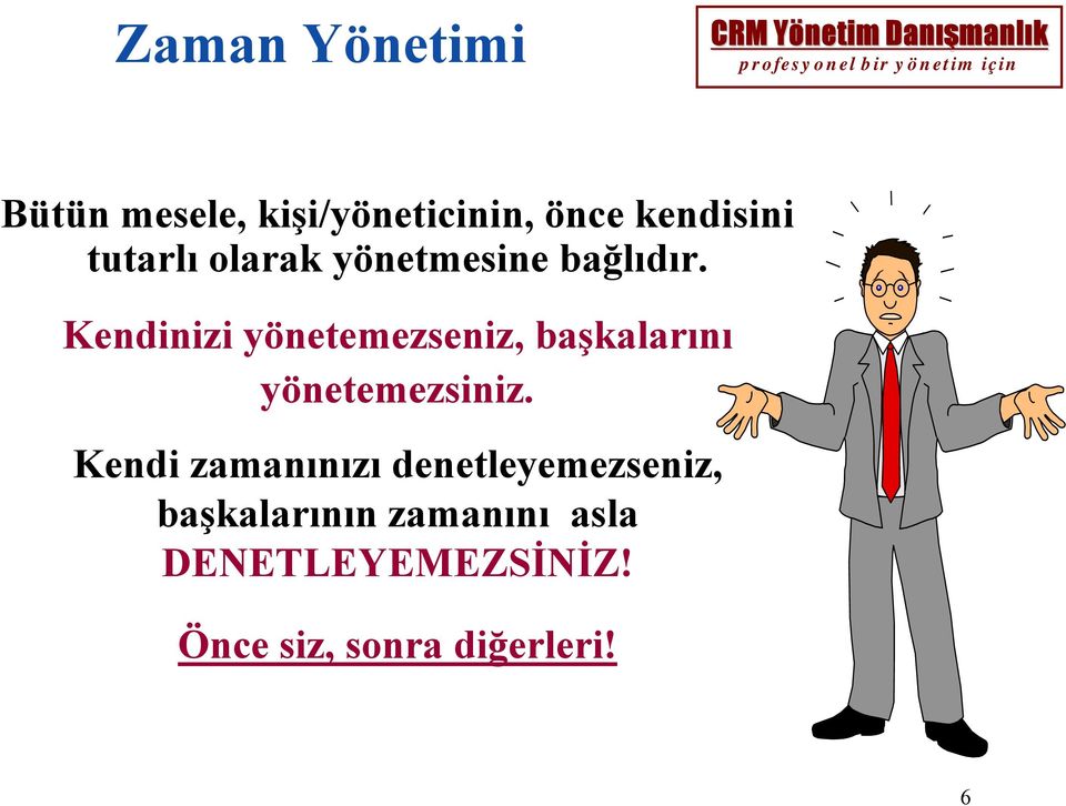 Kendinizi yönetemezseniz, başkalarını yönetemezsiniz.