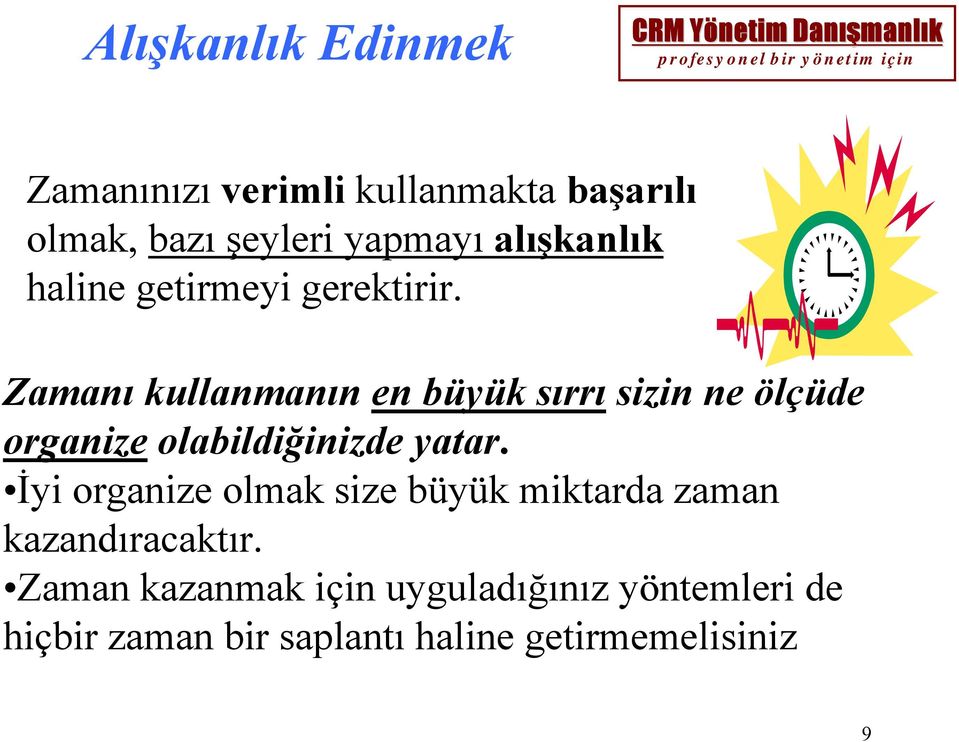 Zamanı kullanmanın en büyük sırrı sizin ne ölçüde organize olabildiğinizde yatar.