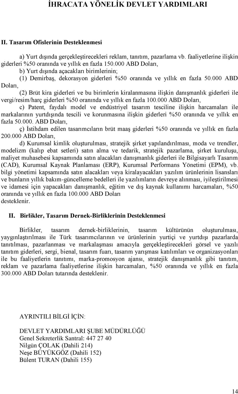 000 ABD Doları, (2) Brüt kira giderleri ve bu birimlerin kiralanmasına ilişkin danışmanlık giderleri ile vergi/resim/harç giderleri %50 oranında ve yıllık en fazla 100.