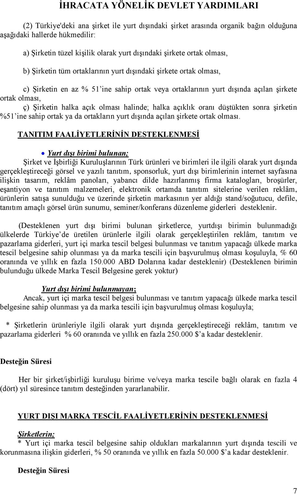 açıklık oranı düştükten sonra şirketin %51 ine sahip ortak ya da ortakların yurt dışında açılan şirkete ortak olması.