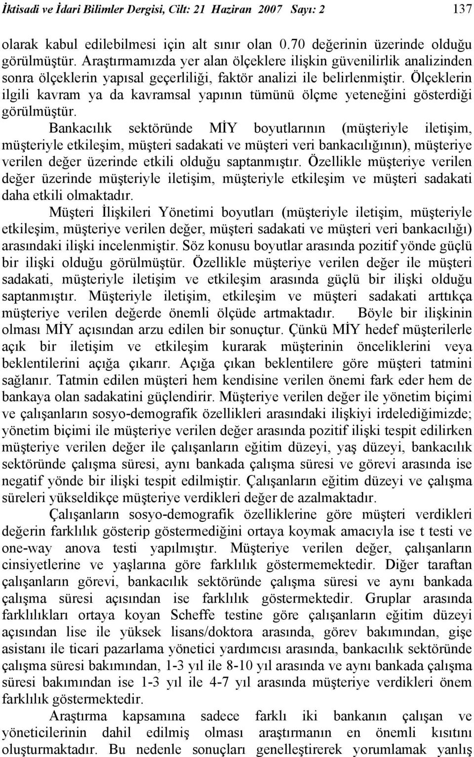 Ölçeklerin ilgili kavram ya da kavramsal yapının tümünü ölçme yeteneğini gösterdiği görülmüştür.