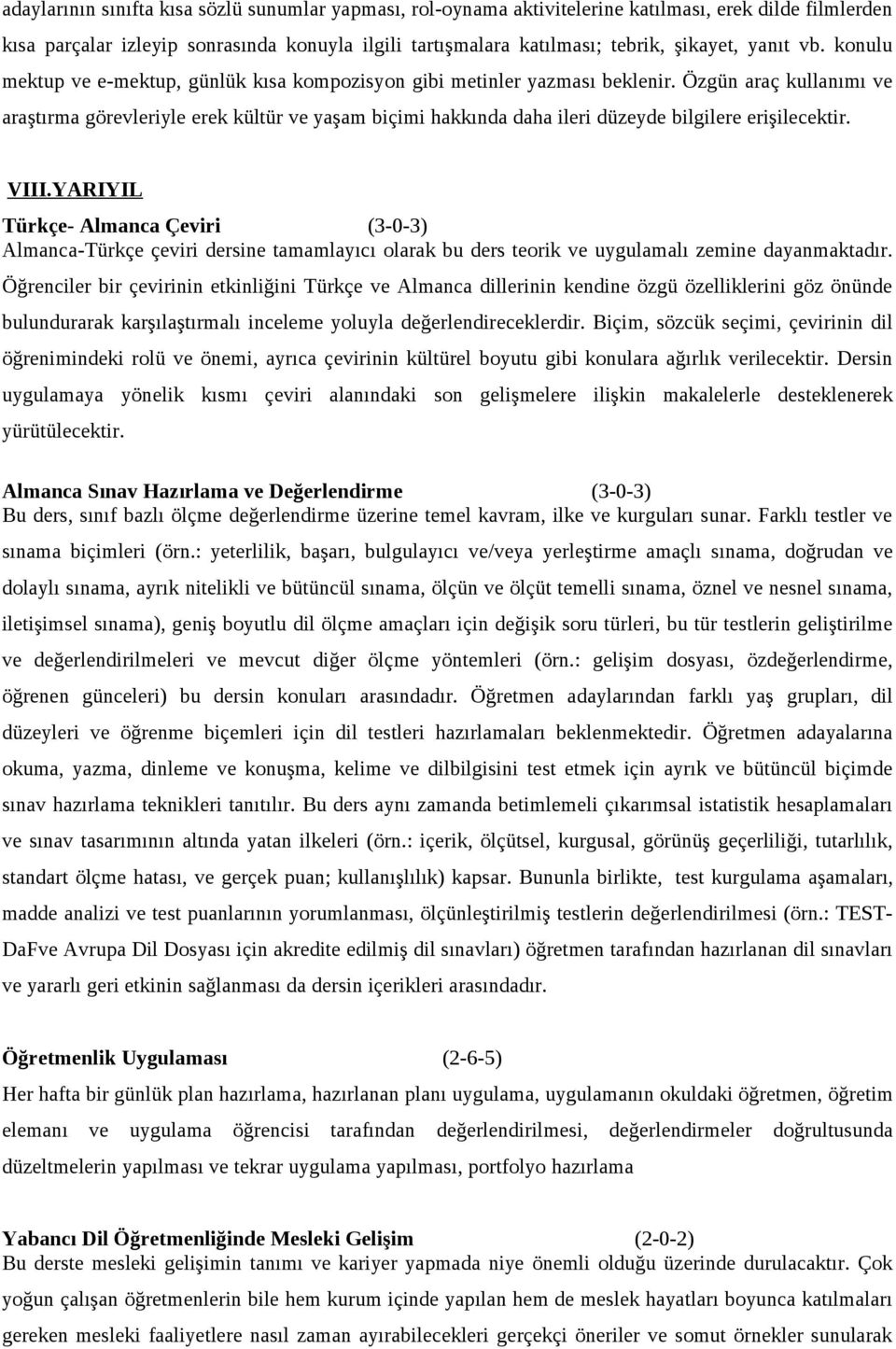 Özgün araç kullanımı ve araştırma görevleriyle erek kültür ve yaşam biçimi hakkında daha ileri düzeyde bilgilere erişilecektir. VIII.