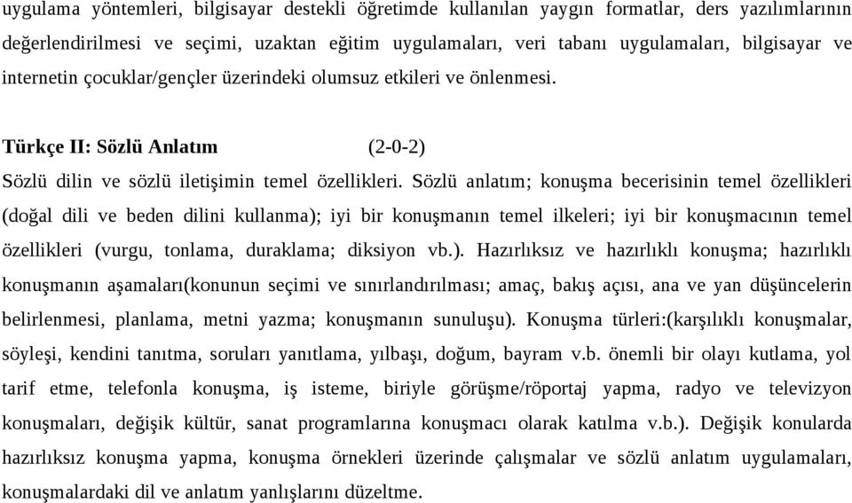 Sözlü anlatım; konuşma becerisinin temel özellikleri (doğal dili ve beden dilini kullanma); iyi bir konuşmanın temel ilkeleri; iyi bir konuşmacının temel özellikleri (vurgu, tonlama, duraklama;