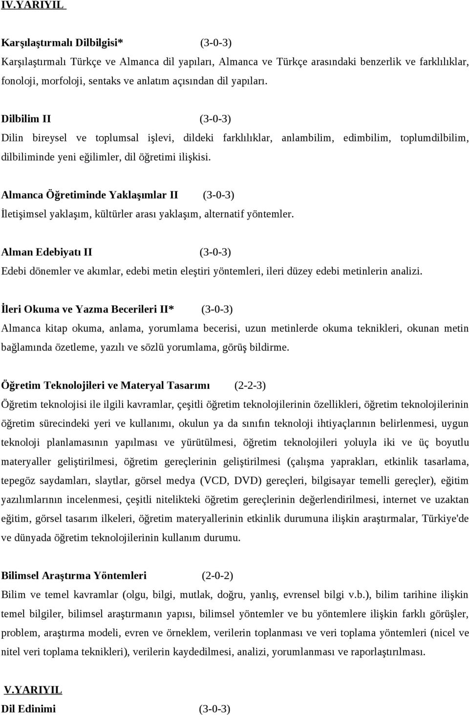 Almanca Öğretiminde Yaklaşımlar II (3-0-3) İletişimsel yaklaşım, kültürler arası yaklaşım, alternatif yöntemler.