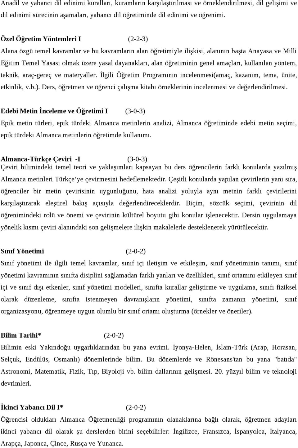 öğretiminin genel amaçları, kullanılan yöntem, teknik, araç-gereç ve materyaller. İlgili Öğretim Programının incelenmesi(amaç, kazanım, tema, ünite, etkinlik, v.b.).