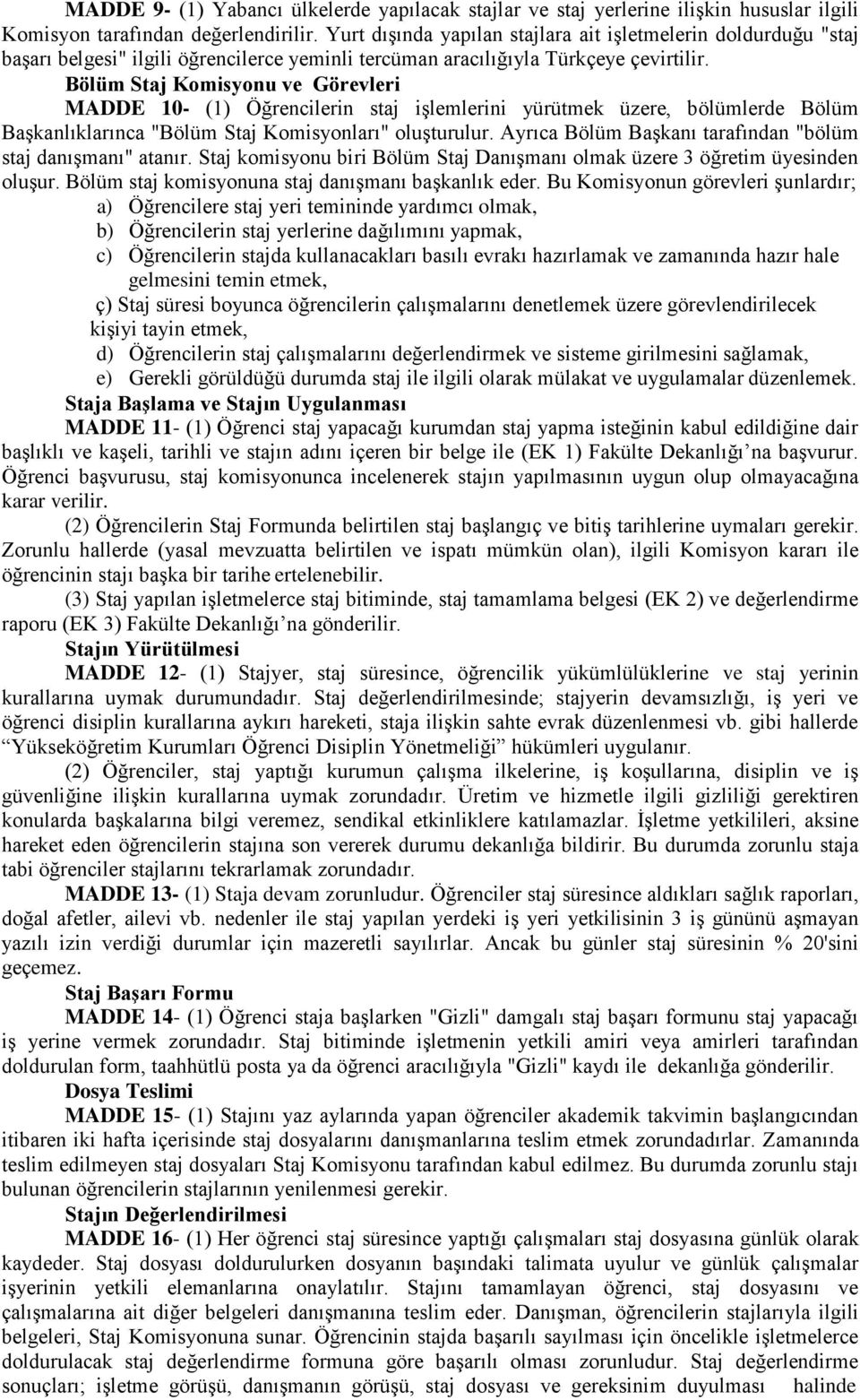 Bölüm Staj Komisyonu ve Görevleri MADDE 10- (1) Öğrencilerin staj işlemlerini yürütmek üzere, bölümlerde Bölüm Başkanlıklarınca "Bölüm Staj Komisyonları" oluşturulur.