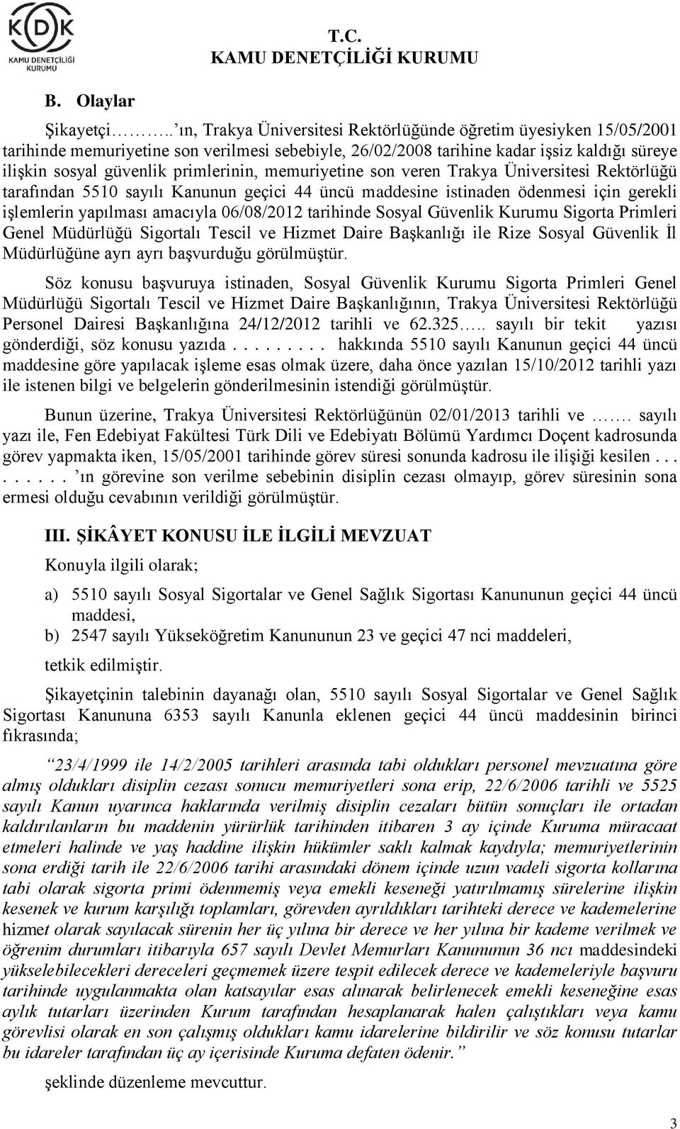 primlerinin, memuriyetine son veren Trakya Üniversitesi Rektörlüğü tarafından 5510 sayılı Kanunun geçici 44 üncü maddesine istinaden ödenmesi için gerekli işlemlerin yapılması amacıyla 06/08/2012