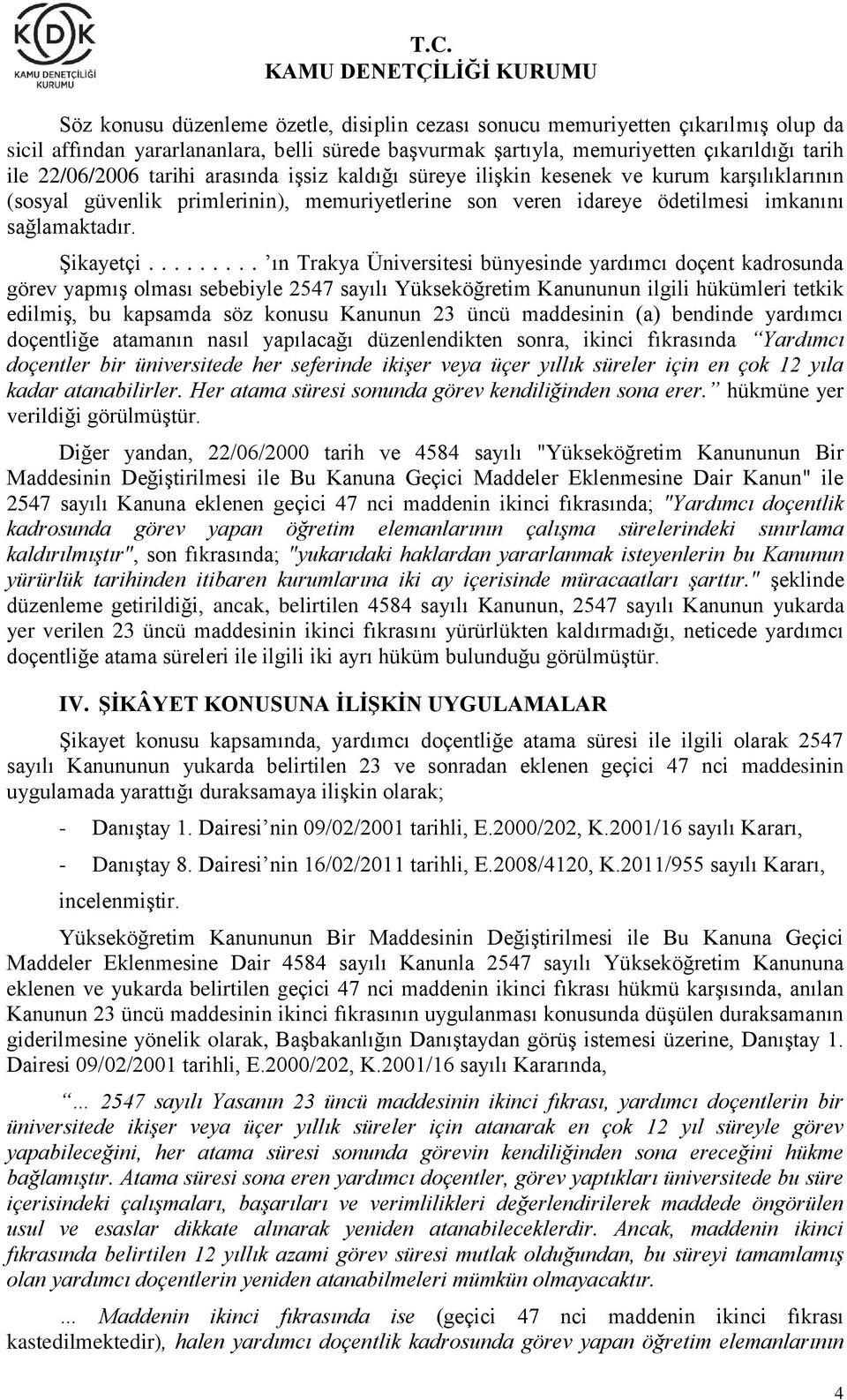 ........ ın Trakya Üniversitesi bünyesinde yardımcı doçent kadrosunda görev yapmış olması sebebiyle 2547 sayılı Yükseköğretim Kanununun ilgili hükümleri tetkik edilmiş, bu kapsamda söz konusu Kanunun