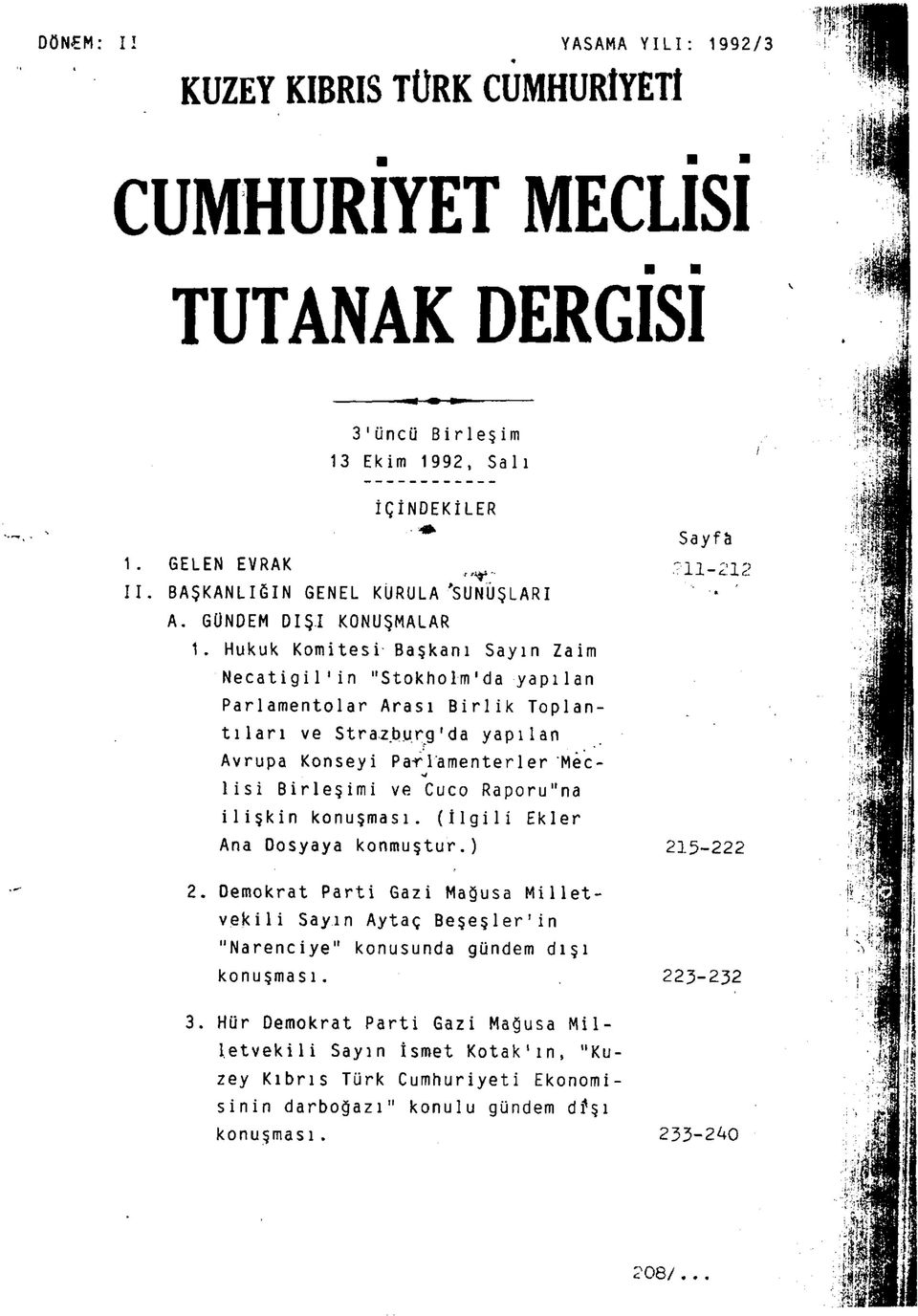 Hukuk Komitesi Başkanı Sayın Zaim Necatigil'in "Stokholm'da yapılan Parlamentolar Arası Birlik Toplantıları ve Strazburg'da yapılan Avrupa Konseyi Par l'amenterler "Meclisi Birleşimi ve Cuco