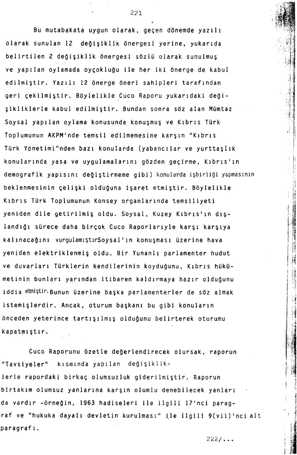 Bundan sonra söz alan Mümtaz Soysal yapılan oylama konusunda konuşmuş ve Kıbrıs Türk Toplumunun AKPM'nde temsil edilmemesine karşın "Kıbrıs Türk Yönet imi"nden bazı konularda (yabancılar ve