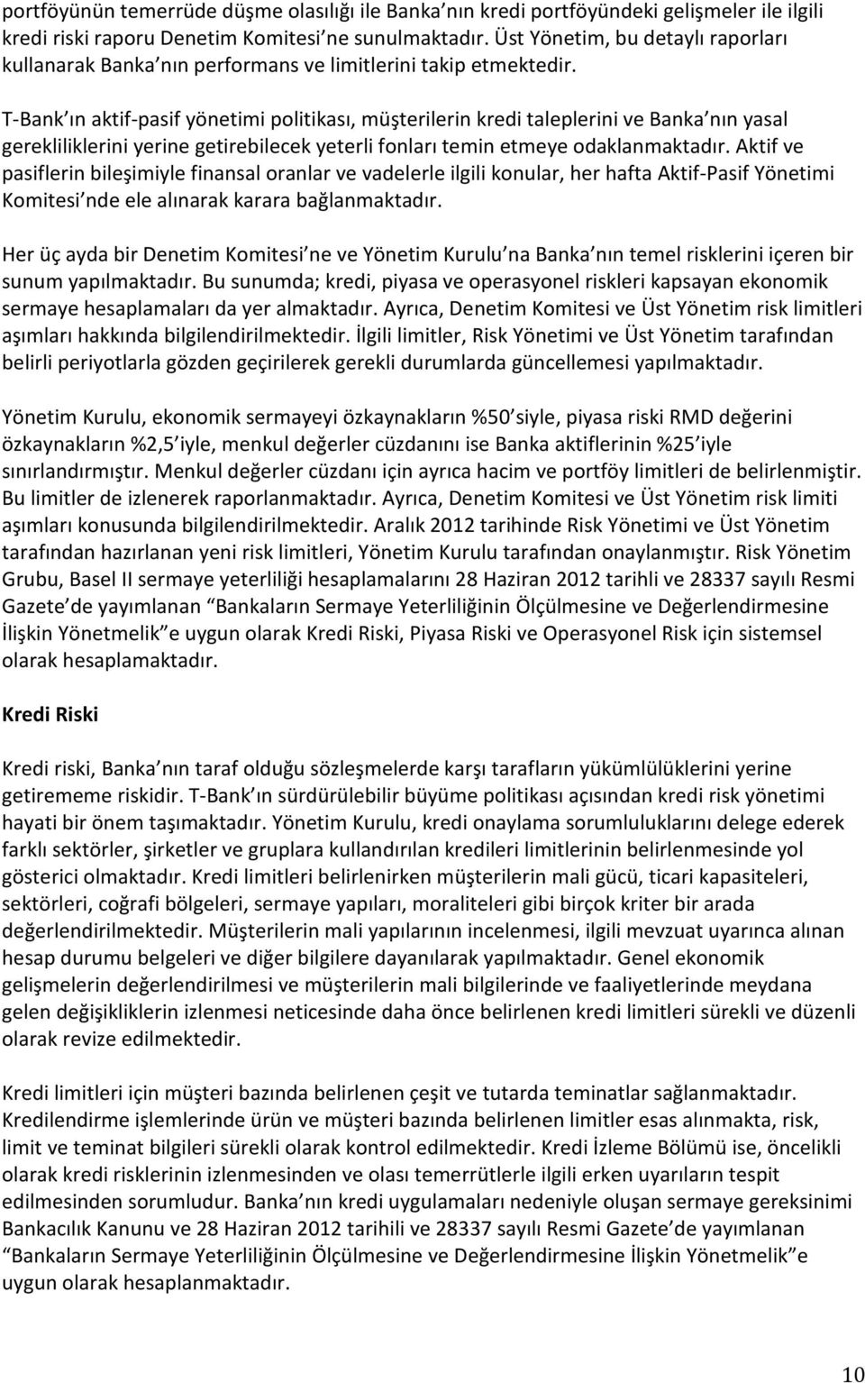 T-Bank ın aktif-pasif yönetimi politikası, müşterilerin kredi taleplerini ve Banka nın yasal gerekliliklerini yerine getirebilecek yeterli fonları temin etmeye odaklanmaktadır.